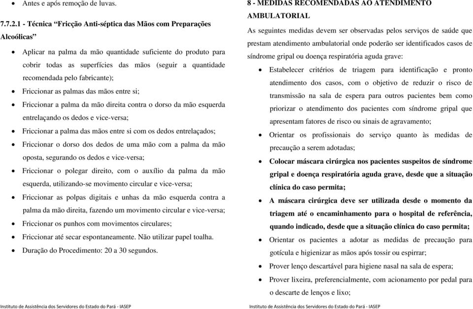 recomendada pelo fabricante); Friccionar as palmas das mãos entre si; Friccionar a palma da mão direita contra o dorso da mão esquerda entrelaçando os dedos e vice-versa; Friccionar a palma das mãos