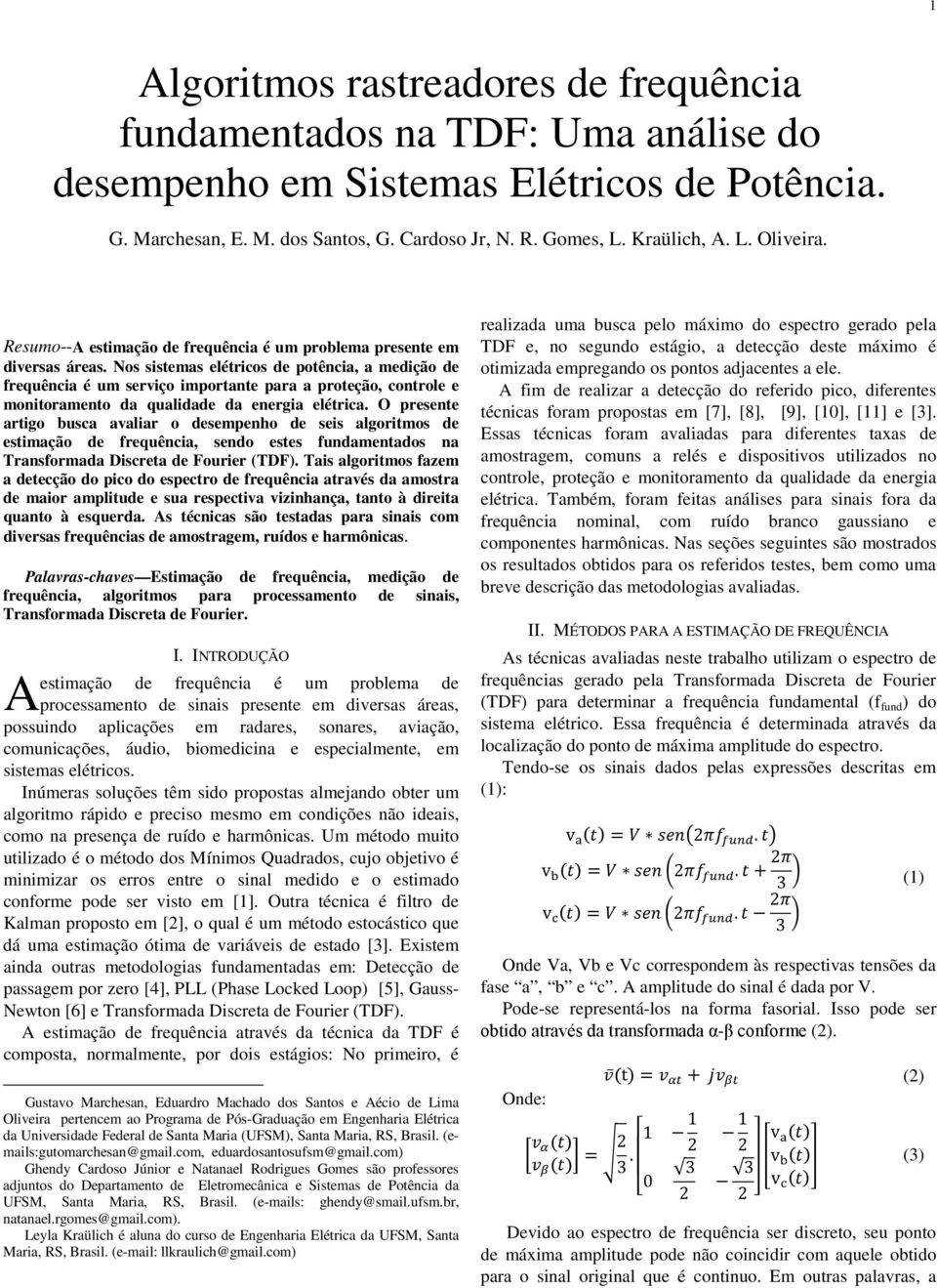 os sistemas elétricos de potência, a medição de frequência é um serviço importante para a proteção, controle e monitoramento da qualidade da energia elétrica.