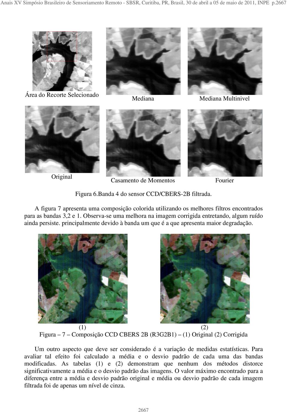 A figura 7 apresenta uma composição colorida utilizando os melhores filtros encontrados para as bandas 3,2 e 1. Observa-se uma melhora na imagem corrigida entretando, algum ruído ainda persiste.