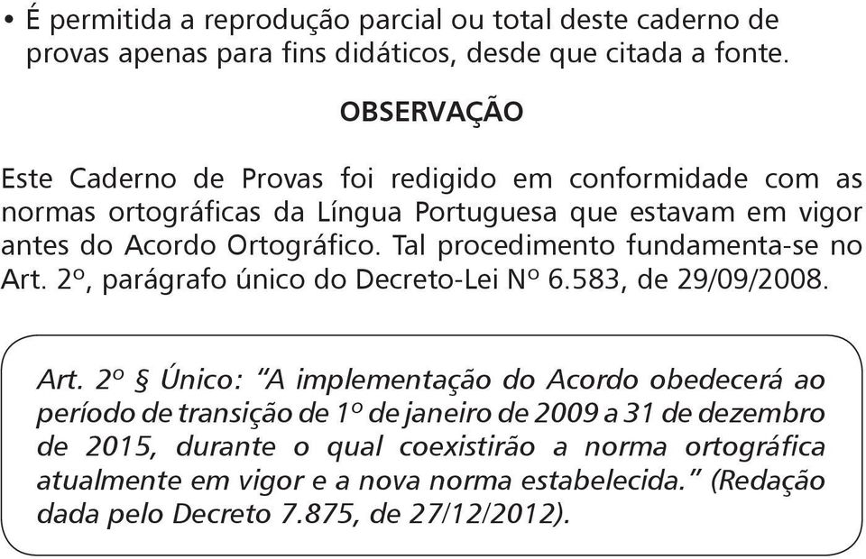 2º, parágrafo único do Decreto-Lei Nº 6.583, de 29/09/2008. Art.