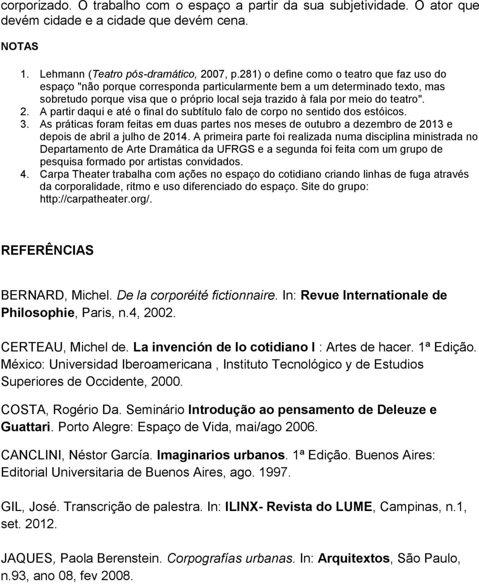 teatro". 2. A partir daqui e até o final do subtítulo falo de corpo no sentido dos estóicos. 3.