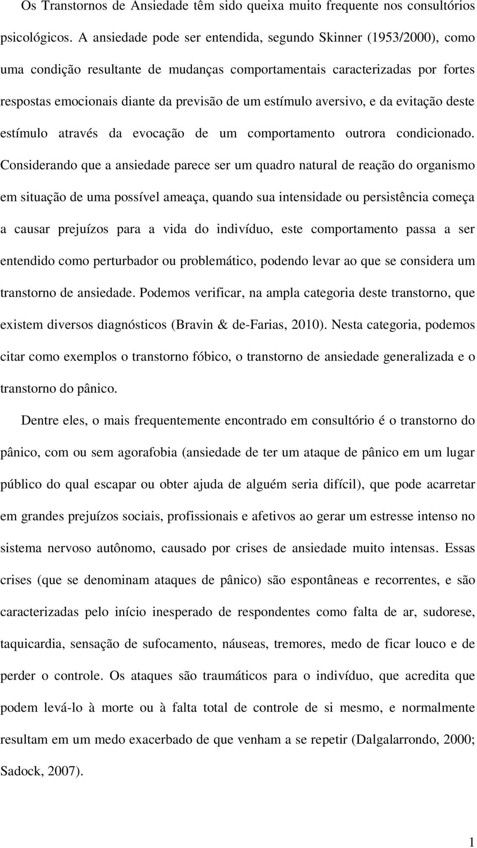 aversivo, e da evitação deste estímulo através da evocação de um comportamento outrora condicionado.