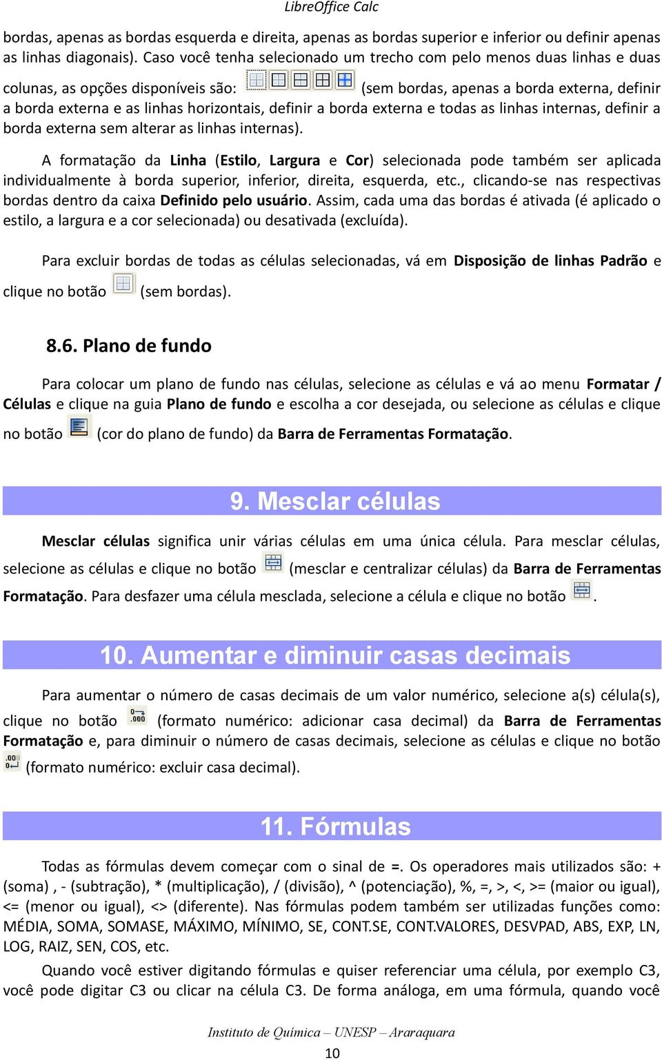 definir a borda externa e todas as linhas internas, definir a borda externa sem alterar as linhas internas).