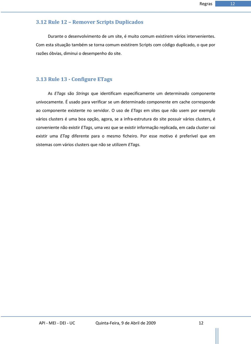 13 Rule 13 - Configure ETags As ETags são Strings que identificam especificamente um determinado componente univocamente.