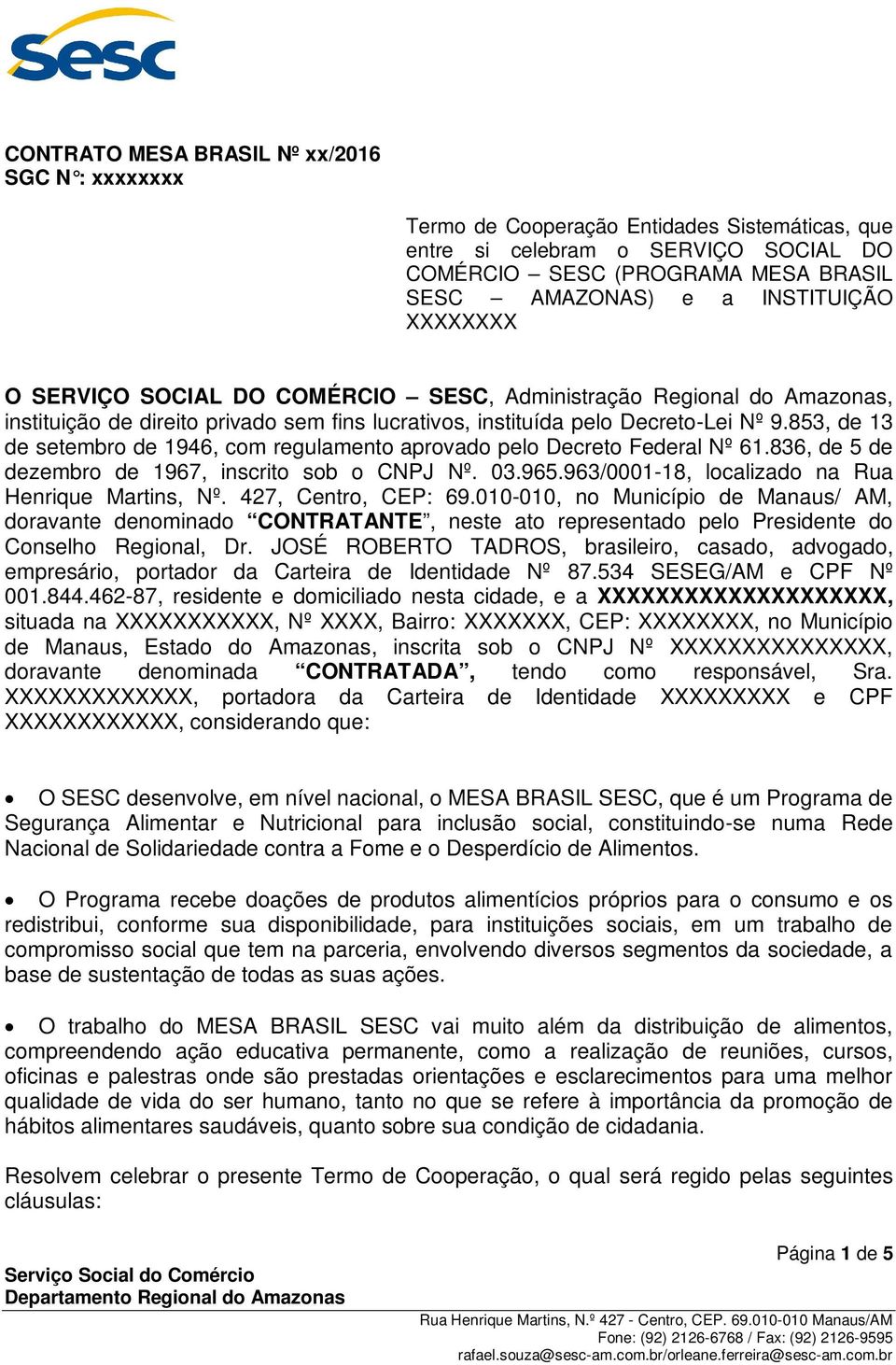 853, de 13 de setembro de 1946, com regulamento aprovado pelo Decreto Federal Nº 61.836, de 5 de dezembro de 1967, inscrito sob o CNPJ Nº. 03.965.963/0001-18, localizado na Rua Henrique Martins, Nº.