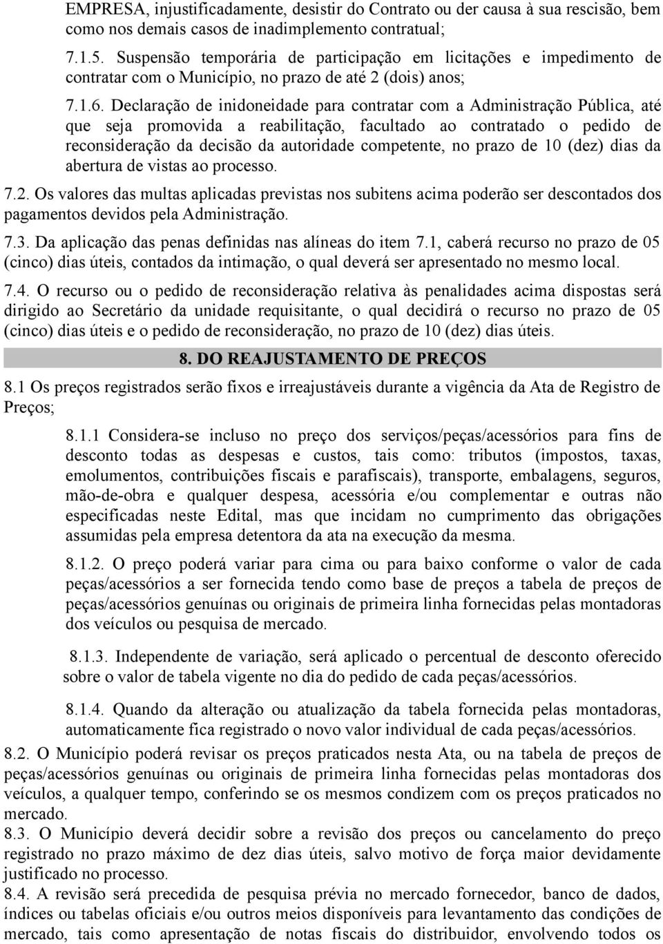 Declaração de inidoneidade para contratar com a Administração Pública, até que seja promovida a reabilitação, facultado ao contratado o pedido de reconsideração da decisão da autoridade competente,