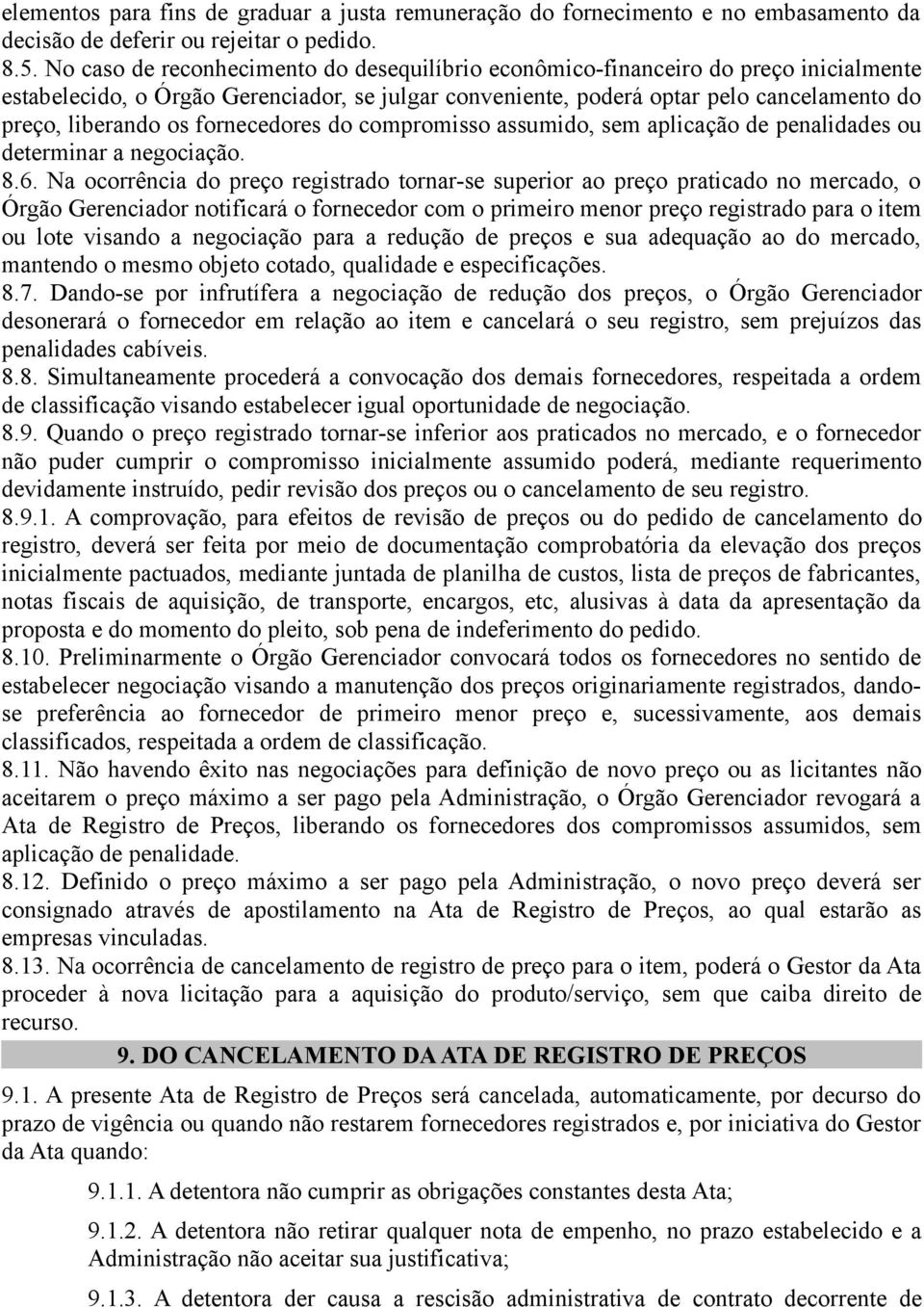 fornecedores do compromisso assumido, sem aplicação de penalidades ou determinar a negociação. 8.6.