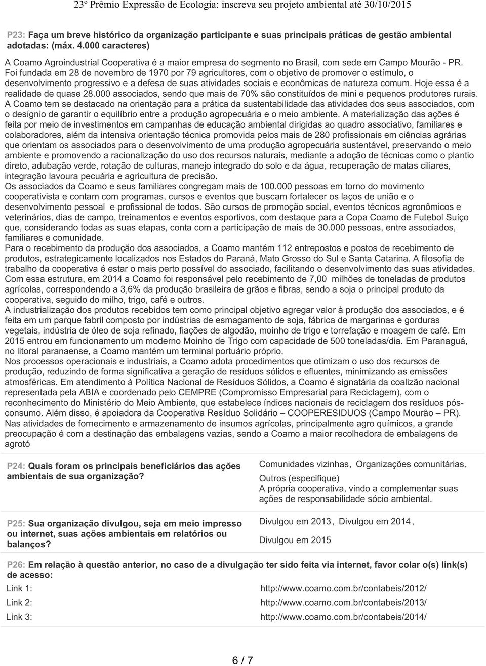 Foi fundada em 28 de novembro de 1970 por 79 agricultores, com o objetivo de promover o estímulo, o desenvolvimento progressivo e a defesa de suas atividades sociais e econômicas de natureza comum.