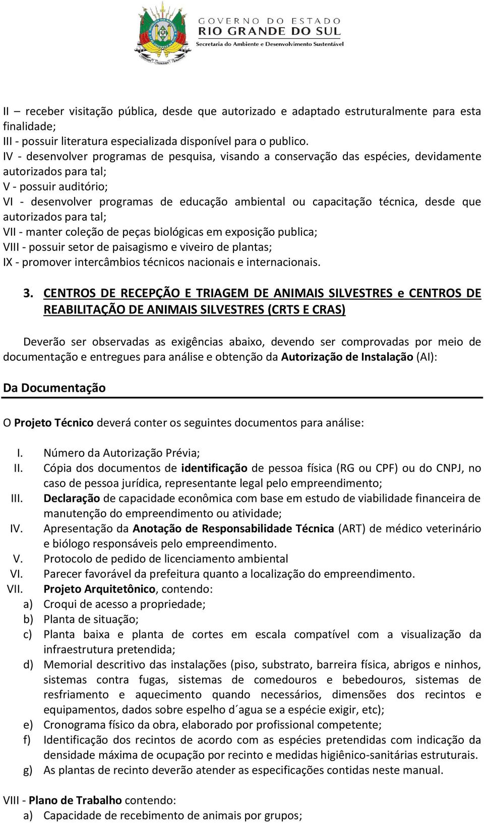 técnica, desde que autorizados para tal; VII - manter coleção de peças biológicas em exposição publica; VIII - possuir setor de paisagismo e viveiro de plantas; IX - promover intercâmbios técnicos