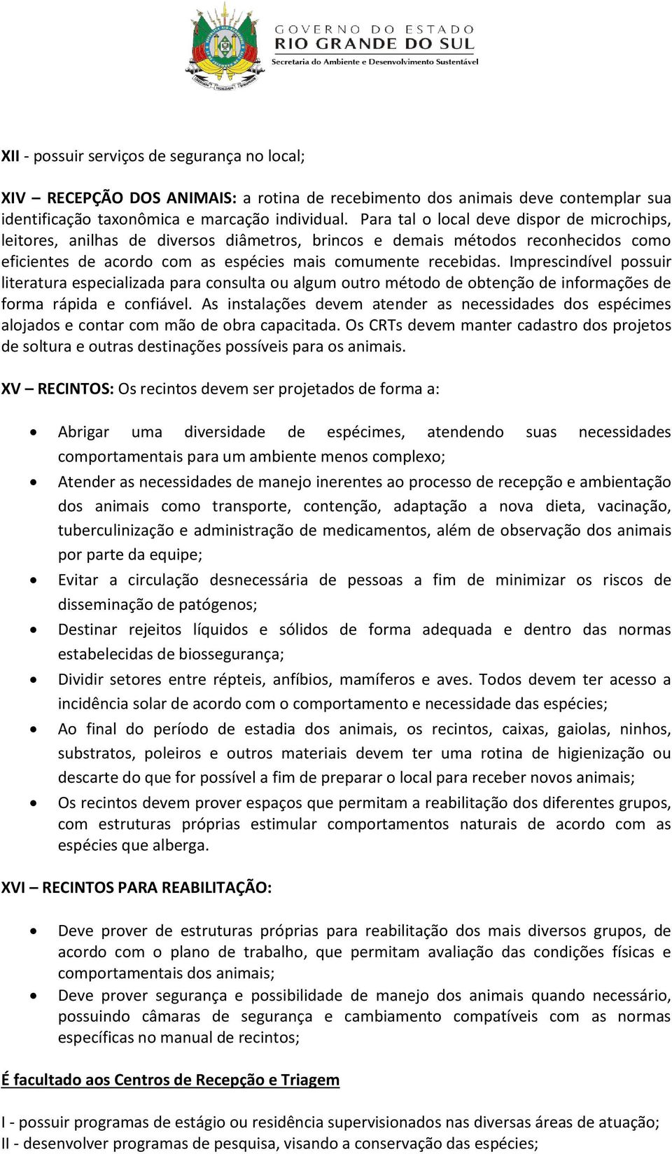 Imprescindível possuir literatura especializada para consulta ou algum outro método de obtenção de informações de forma rápida e confiável.