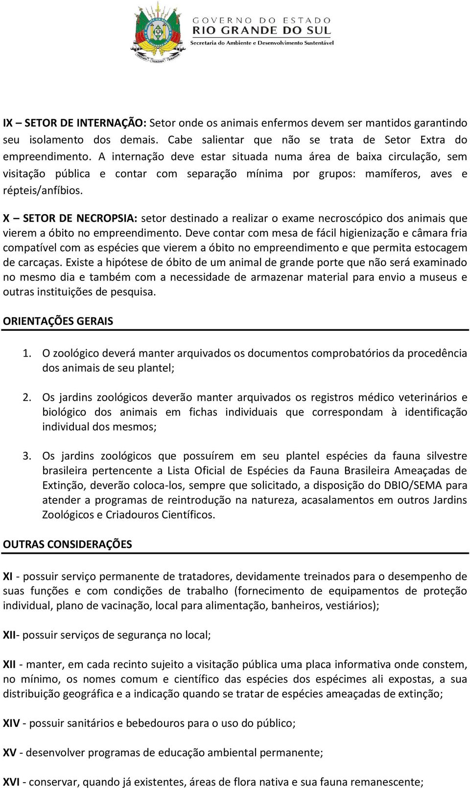 X SETOR DE NECROPSIA: setor destinado a realizar o exame necroscópico dos animais que vierem a óbito no empreendimento.