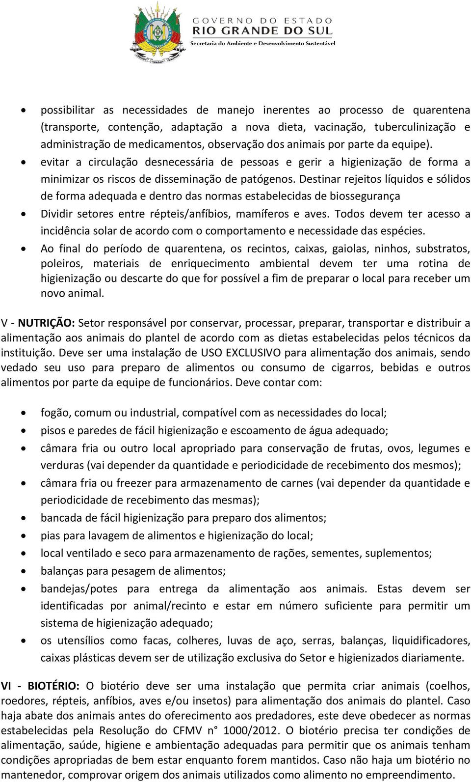 Destinar rejeitos líquidos e sólidos de forma adequada e dentro das normas estabelecidas de biossegurança Dividir setores entre répteis/anfíbios, mamíferos e aves.