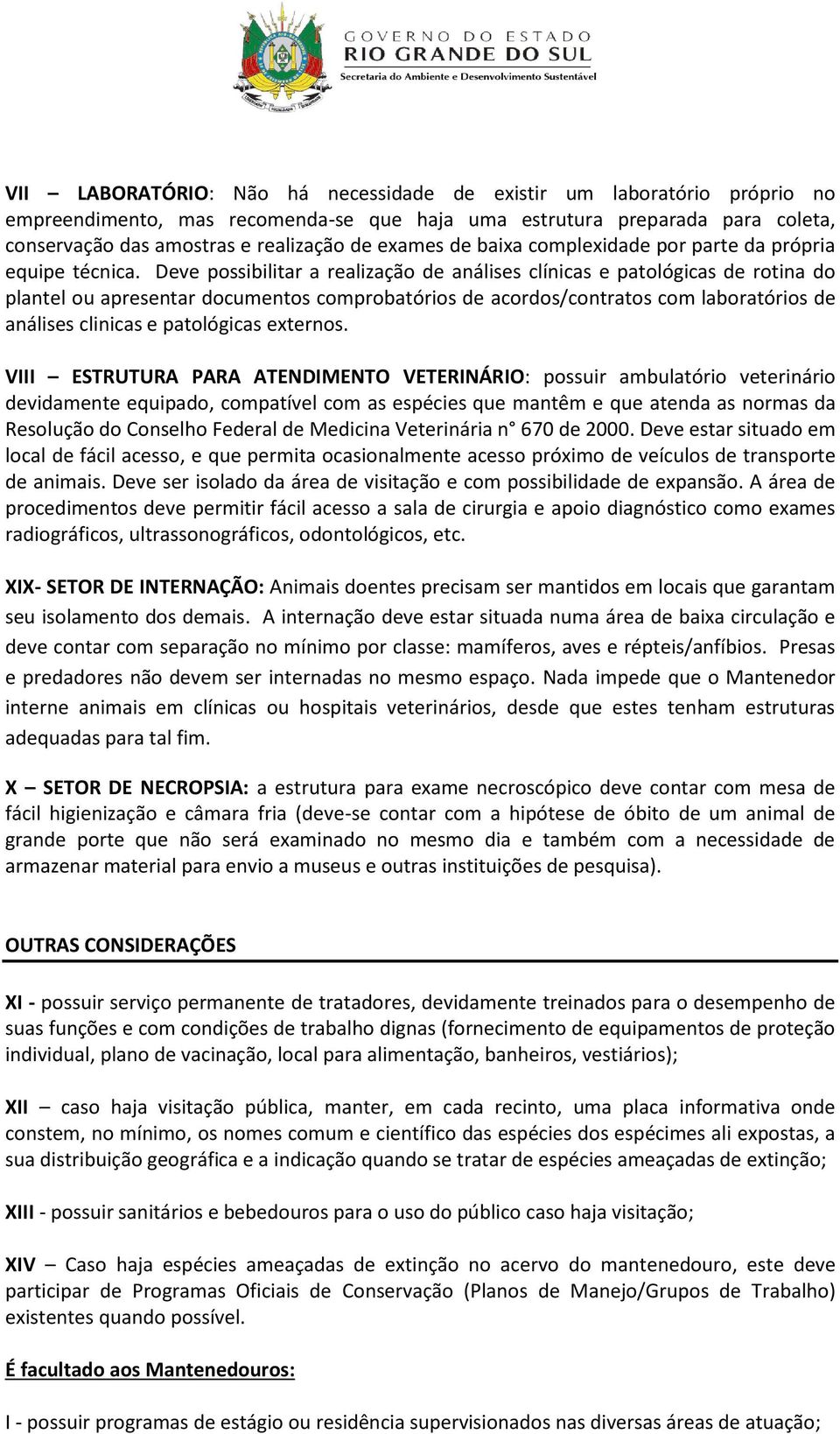 Deve possibilitar a realização de análises clínicas e patológicas de rotina do plantel ou apresentar documentos comprobatórios de acordos/contratos com laboratórios de análises clinicas e patológicas