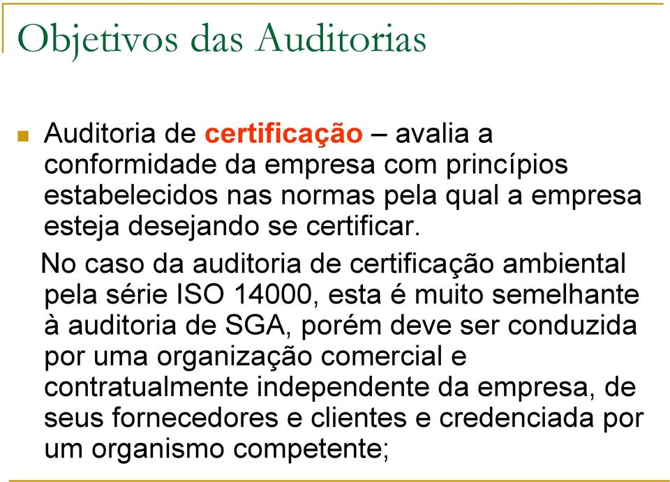 No caso da auditoria de certificação ambiental pela série ISO 14000, esta é muito semelhante à auditoria de SGA,