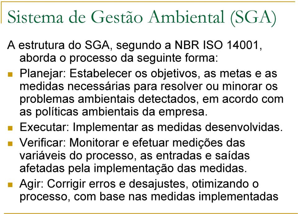 ambientais da empresa. Executar: Implementar as medidas desenvolvidas.