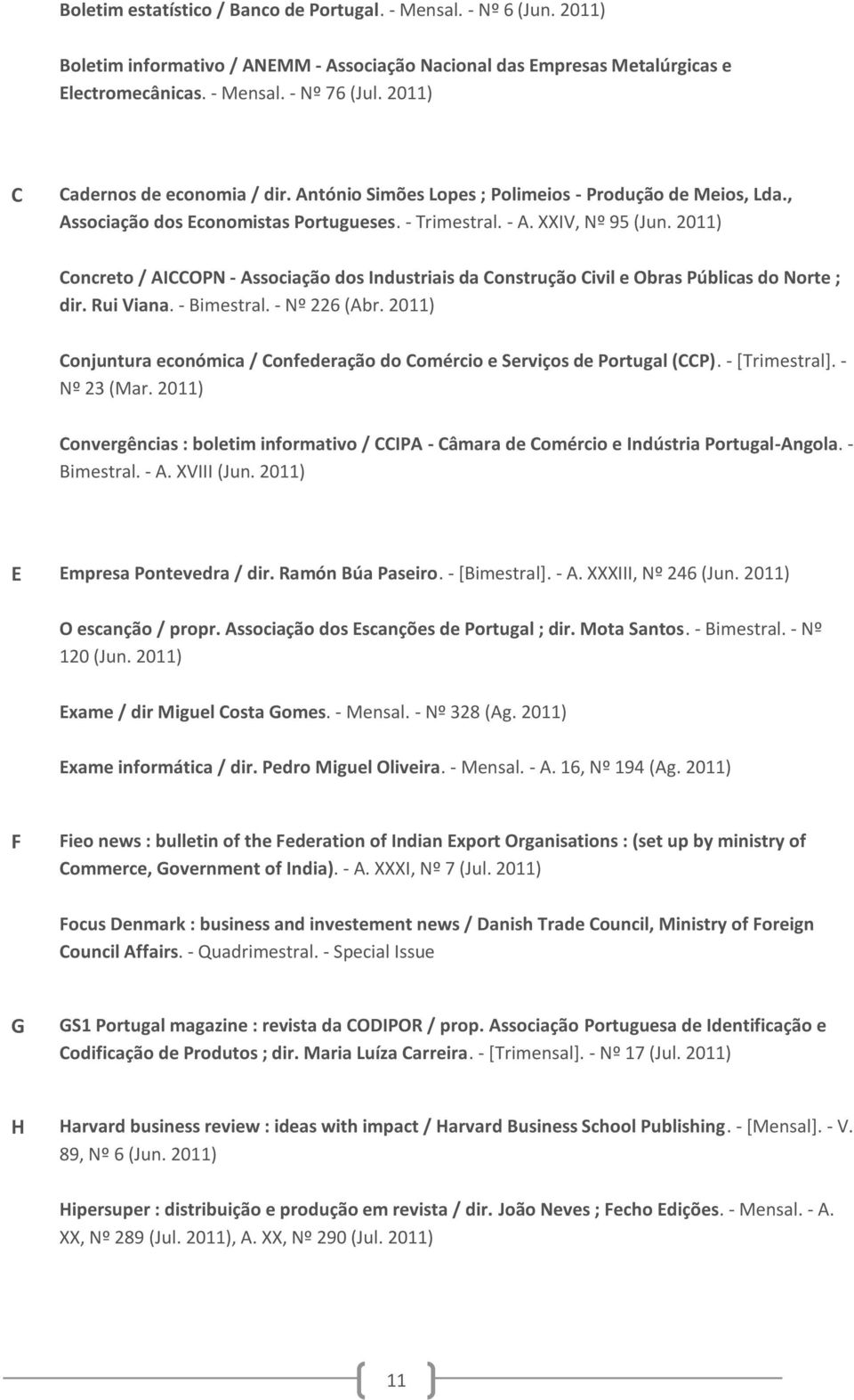 2011) Concreto / AICCOPN - Associação dos Industriais da Construção Civil e Obras Públicas do Norte ; dir. Rui Viana. - Bimestral. - Nº 226 (Abr.