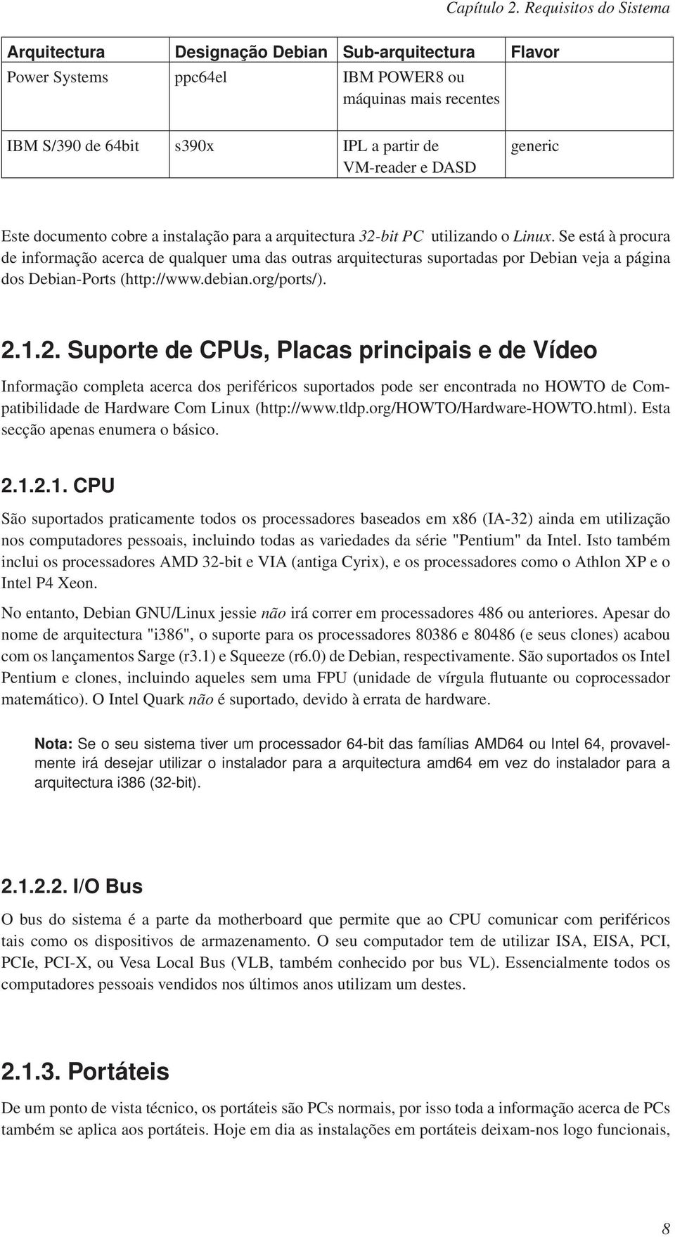 generic Este documento cobre a instalação para a arquitectura 32-bit PC utilizando o Linux.