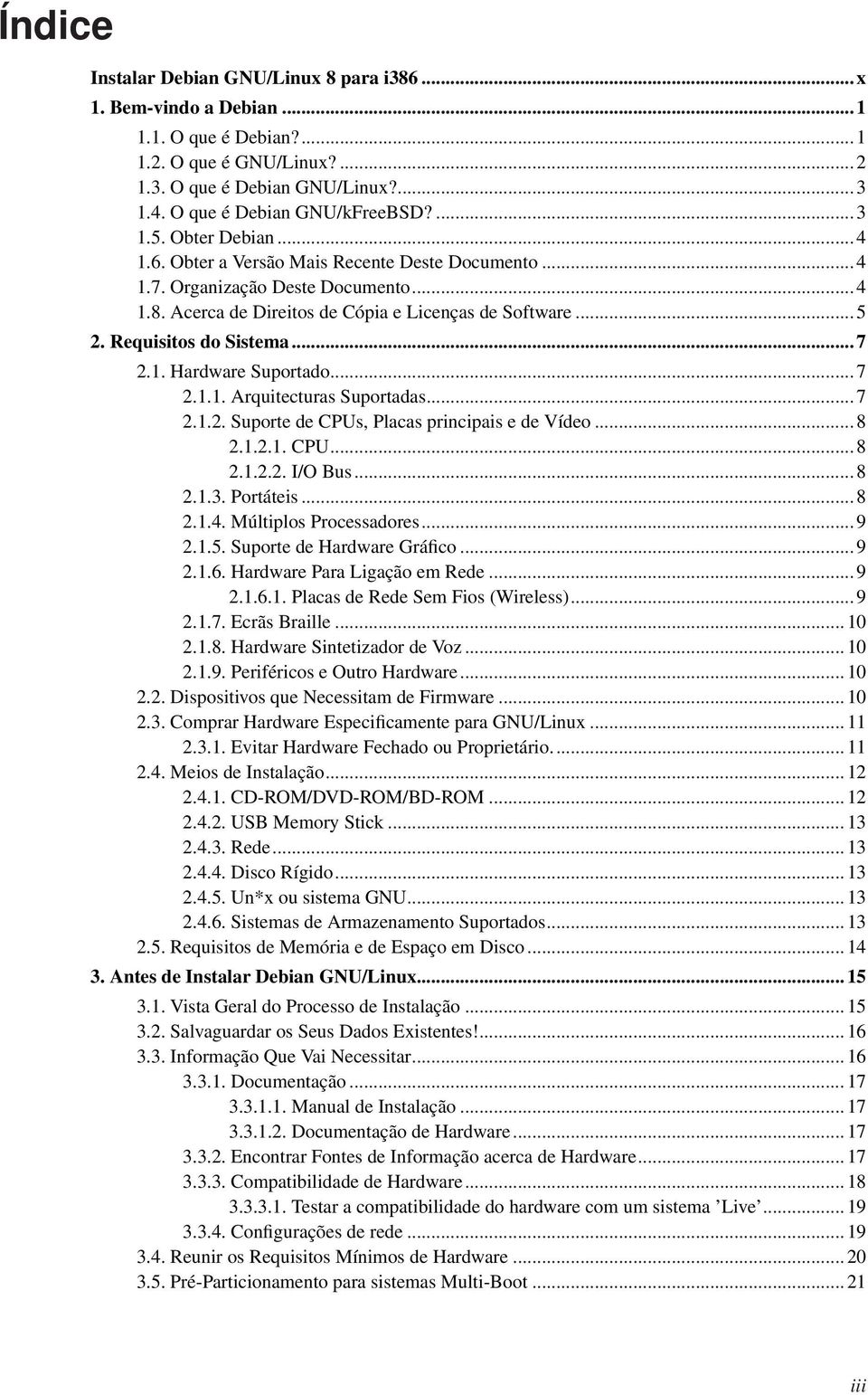 Acerca de Direitos de Cópia e Licenças de Software... 5 2. Requisitos do Sistema... 7 2.1. Hardware Suportado... 7 2.1.1. Arquitecturas Suportadas... 7 2.1.2. Suporte de CPUs, Placas principais e de Vídeo.