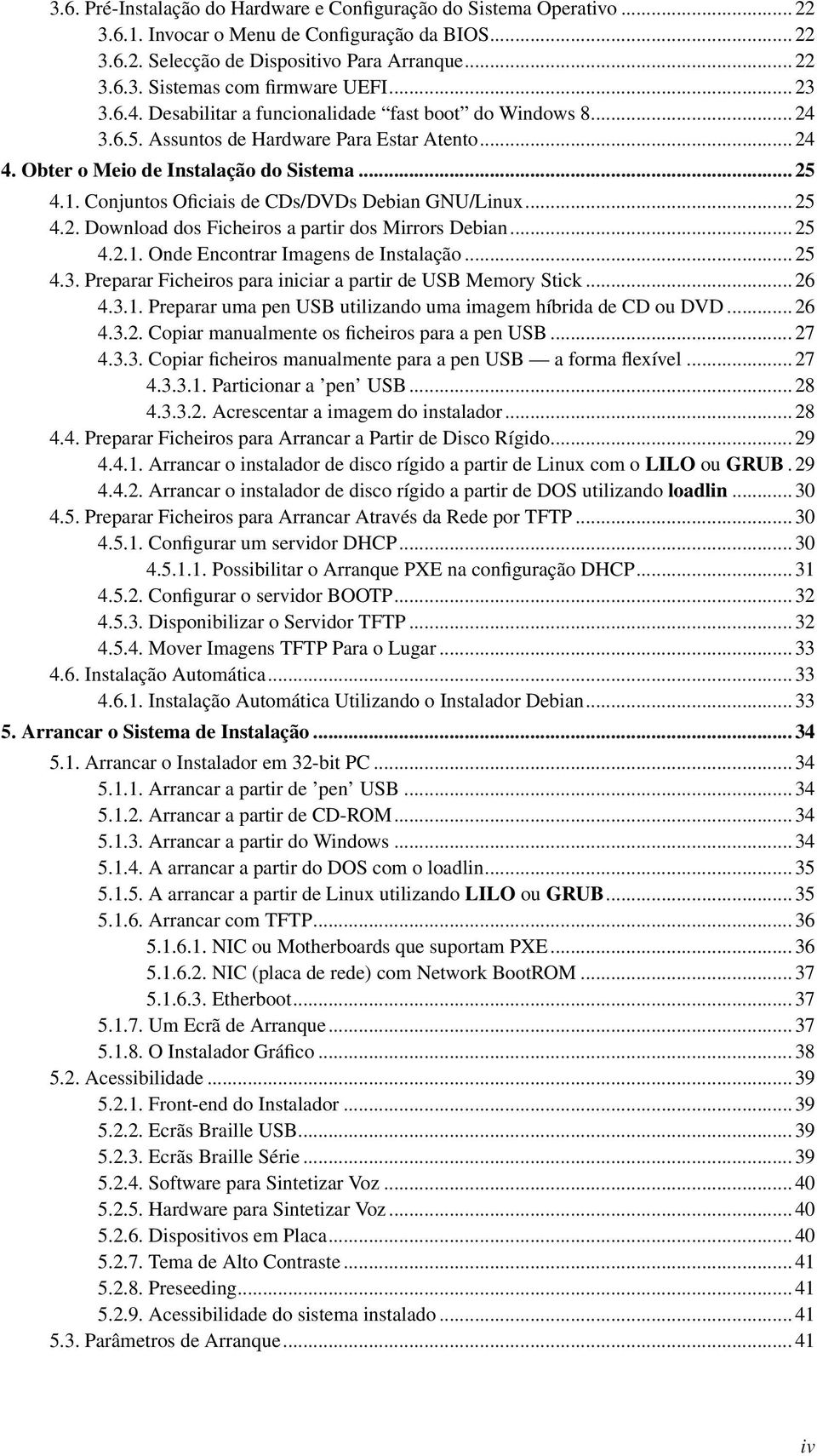 Conjuntos Oficiais de CDs/DVDs Debian GNU/Linux... 25 4.2. Download dos Ficheiros a partir dos Mirrors Debian... 25 4.2.1. Onde Encontrar Imagens de Instalação... 25 4.3.