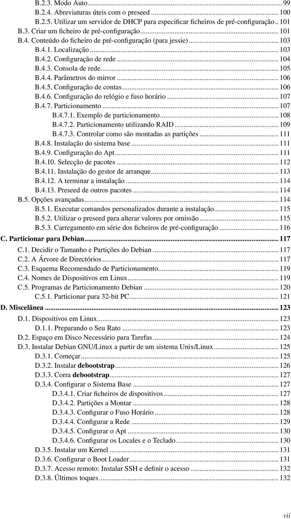4.5. Configuração de contas... 106 B.4.6. Configuração do relógio e fuso horário... 107 B.4.7. Particionamento... 107 B.4.7.1. Exemplo de particionamento... 108 B.4.7.2.
