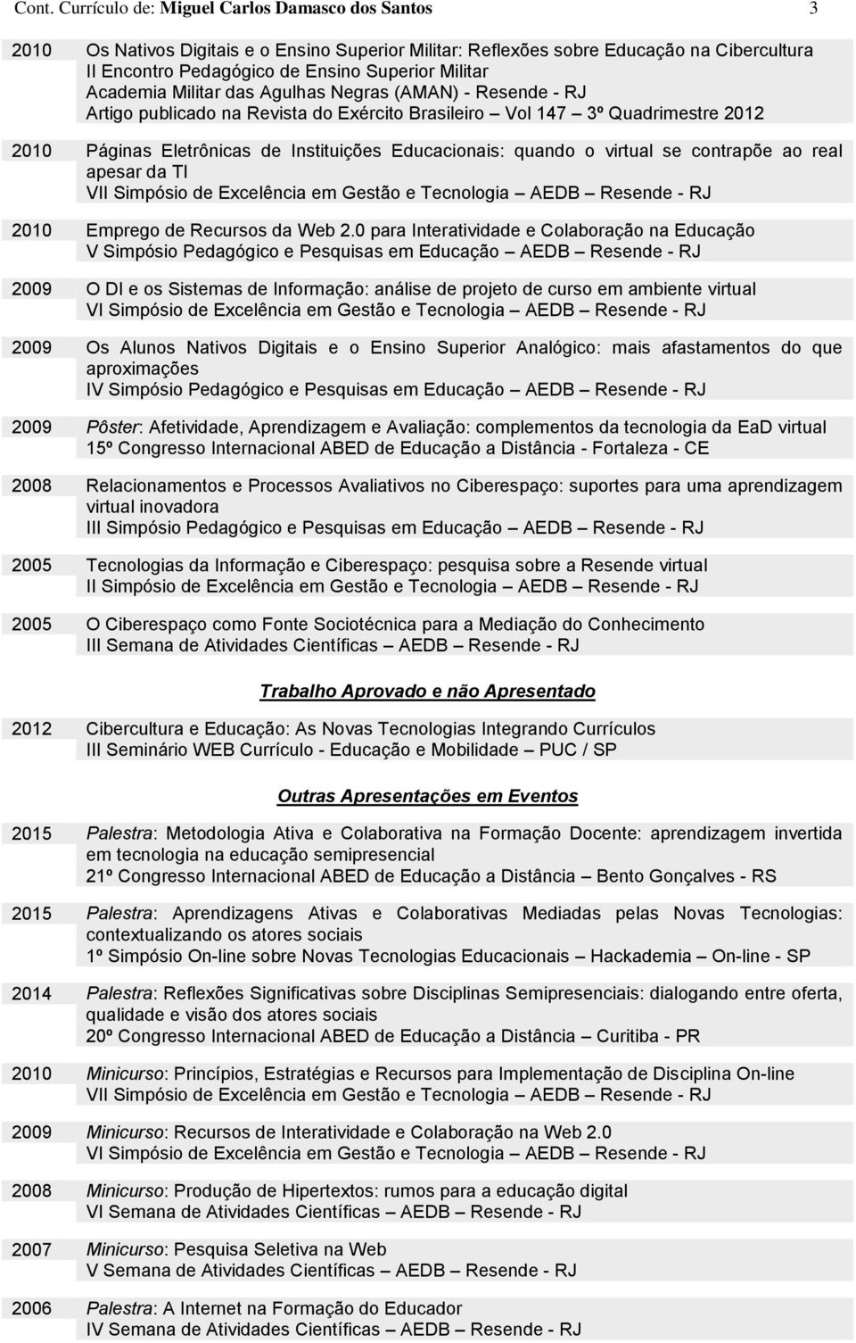 o virtual se contrapõe ao real apesar da TI VII Simpósio de Excelência em Gestão e Tecnologia AEDB Resende - RJ 2010 Emprego de Recursos da Web 2.