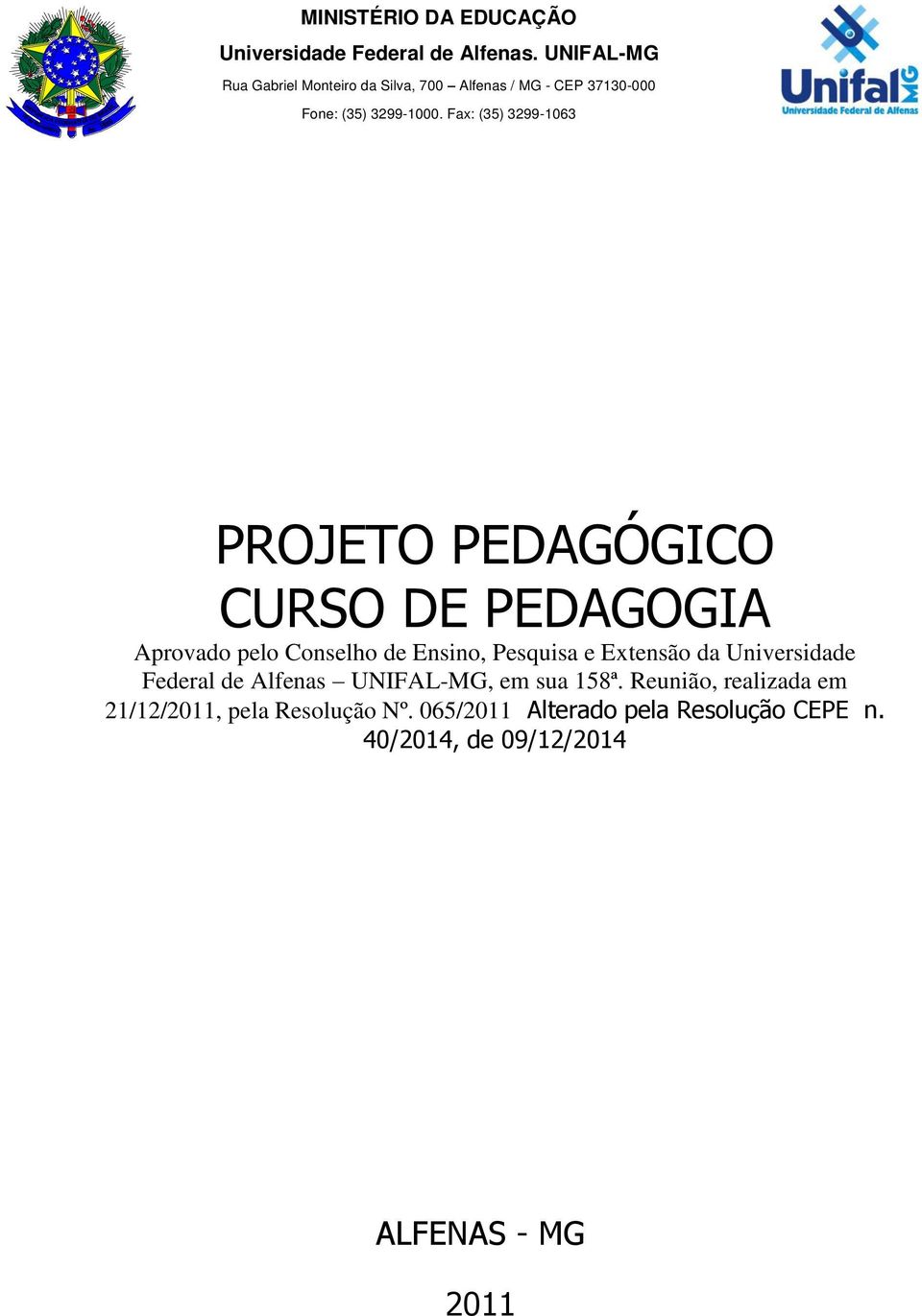 Fax: (35) 3299-1063 PROJETO PEDAGÓGICO CURSO DE PEDAGOGIA Aprovado pelo Conselho de Ensino, Pesquisa e Extensão da