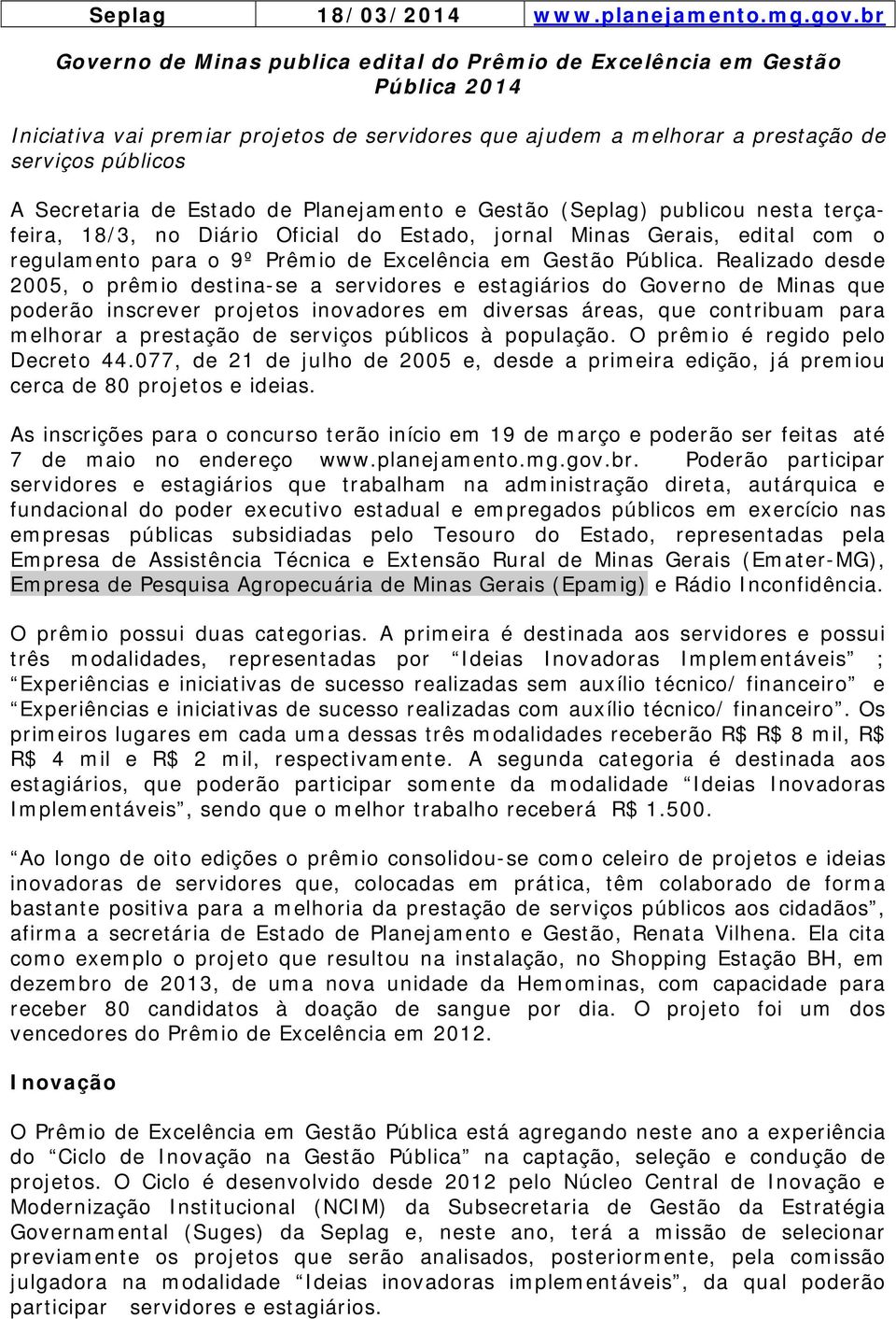 Estado de Planejamento e Gestão (Seplag) publicou nesta terçafeira, 18/3, no Diário Oficial do Estado, jornal Minas Gerais, edital com o regulamento para o 9º Prêmio de Excelência em Gestão Pública.