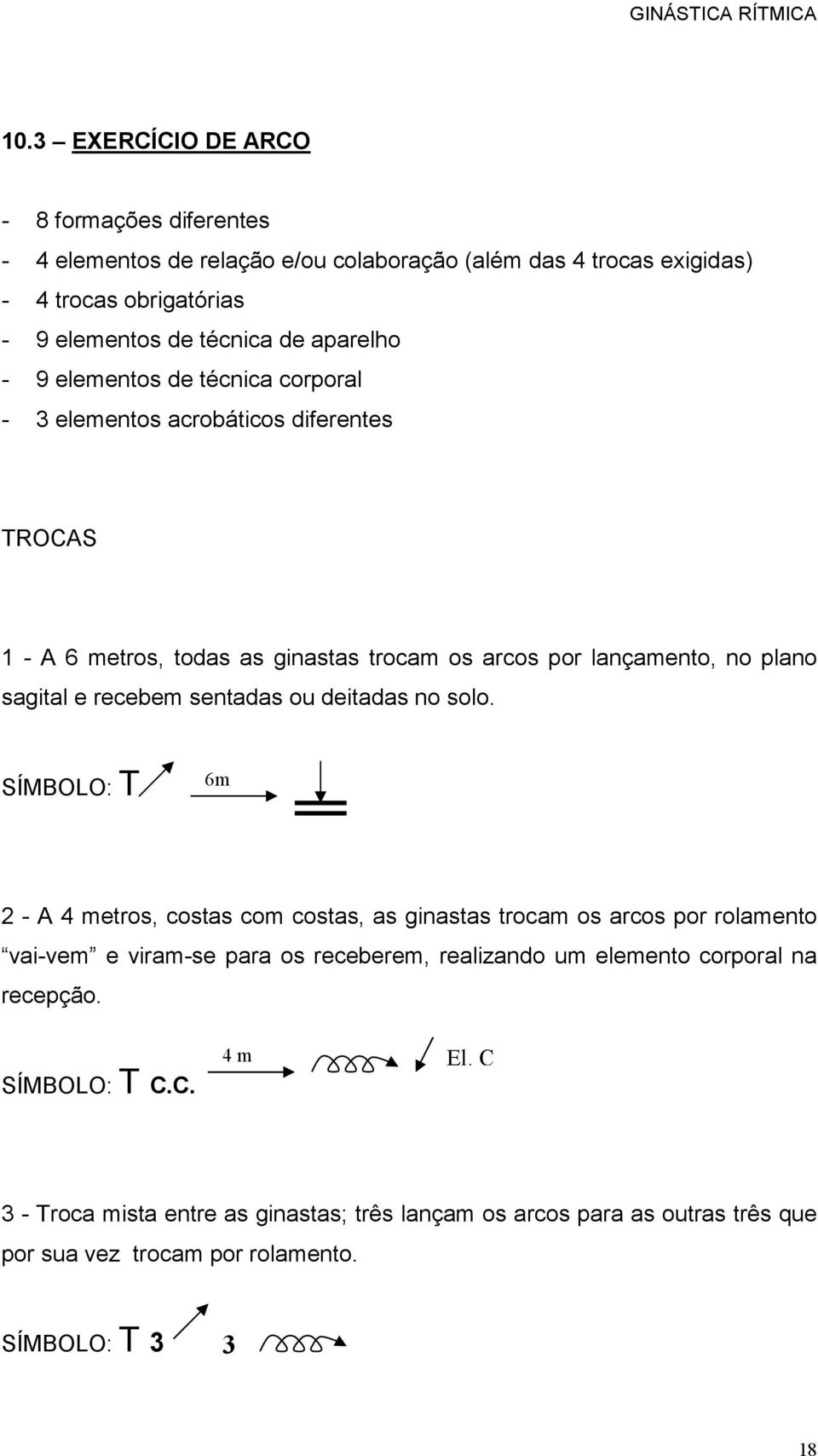 recebem sentadas ou deitadas no solo.