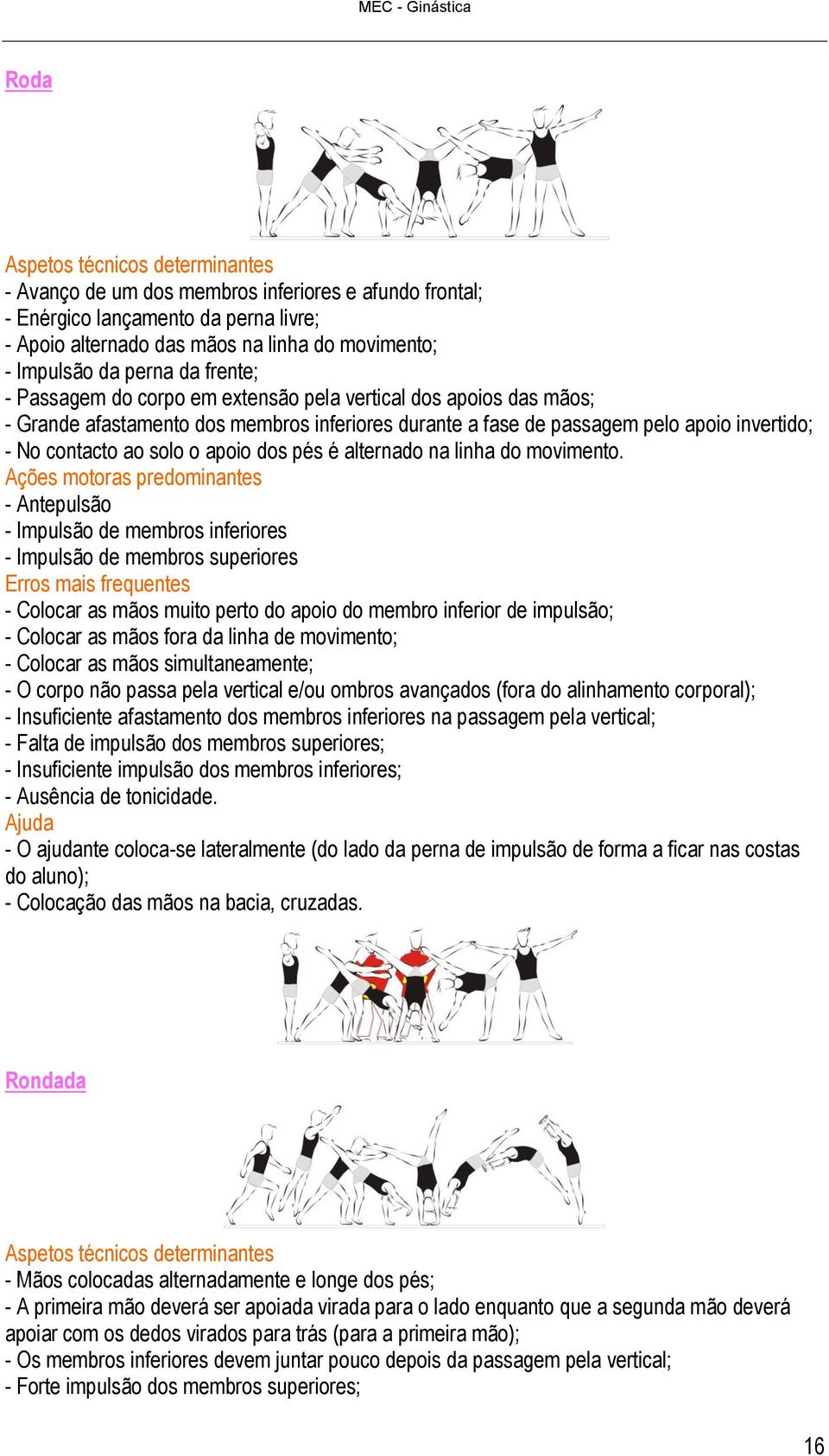 apoio dos pés é alternado na linha do movimento.