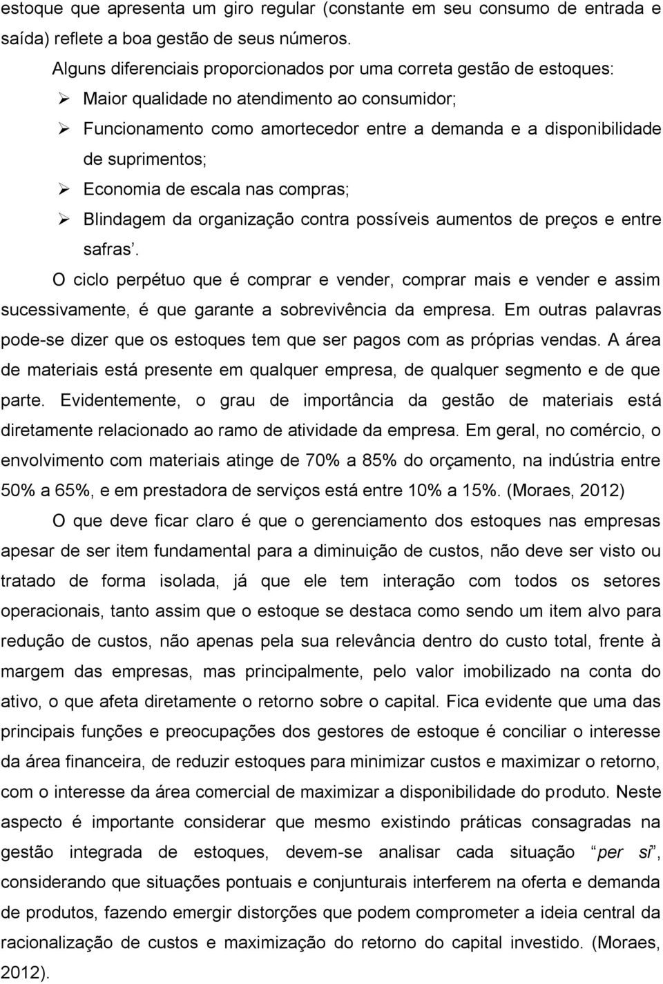 Economia de escala nas compras; Blindagem da organização contra possíveis aumentos de preços e entre safras.