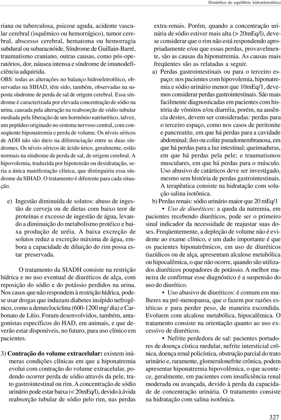 OBS: todas as alterações no balanço hidroeletrolítico, observadas na SIHAD, têm sido, também, observadas na suposta síndrome de perda de sal de origem cerebral.