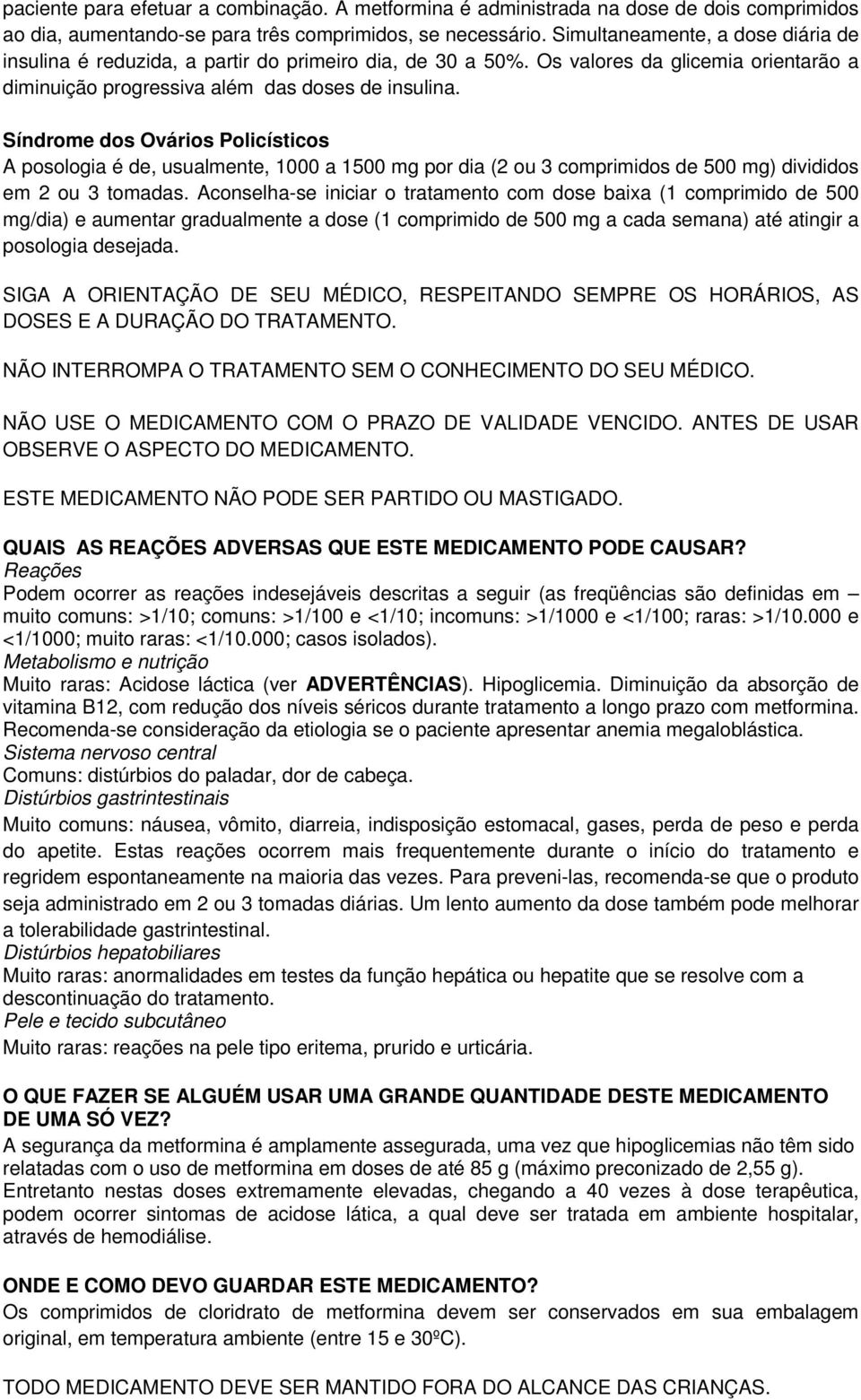 Síndrome dos Ovários Policísticos A posologia é de, usualmente, 1000 a 1500 mg por dia (2 ou 3 comprimidos de 500 mg) divididos em 2 ou 3 tomadas.