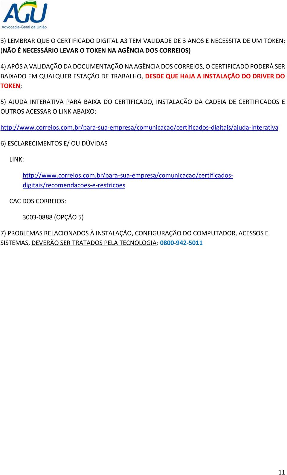 CERTIFICADOS E OUTROS ACESSAR O LINK ABAIXO: http://www.correios.com.