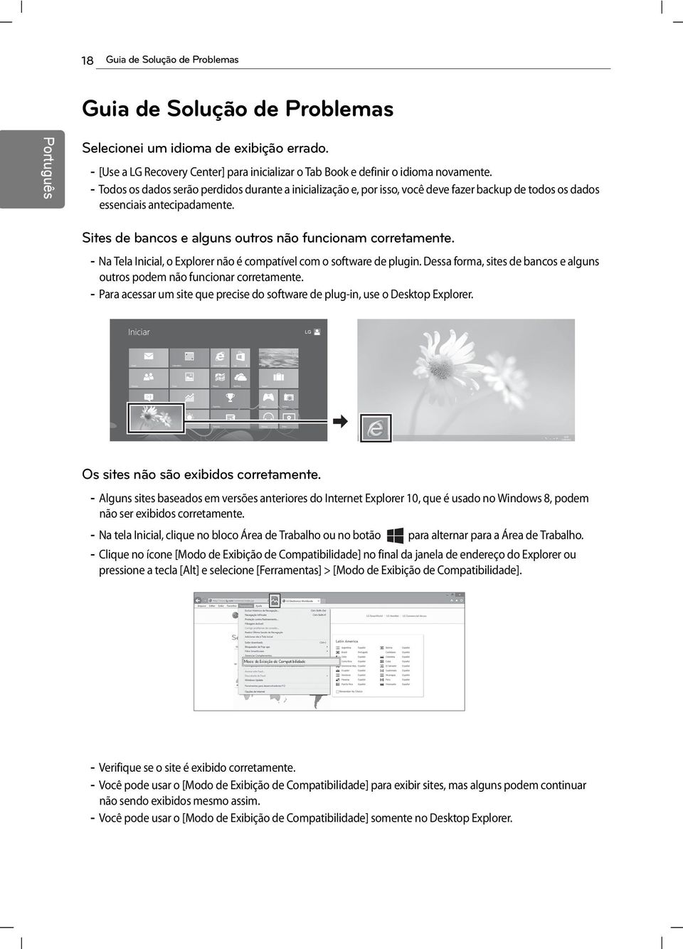 - Na Tela Inicial, o Explorer não é compatível com o software de plugin. Dessa forma, sites de bancos e alguns outros podem não funcionar corretamente.