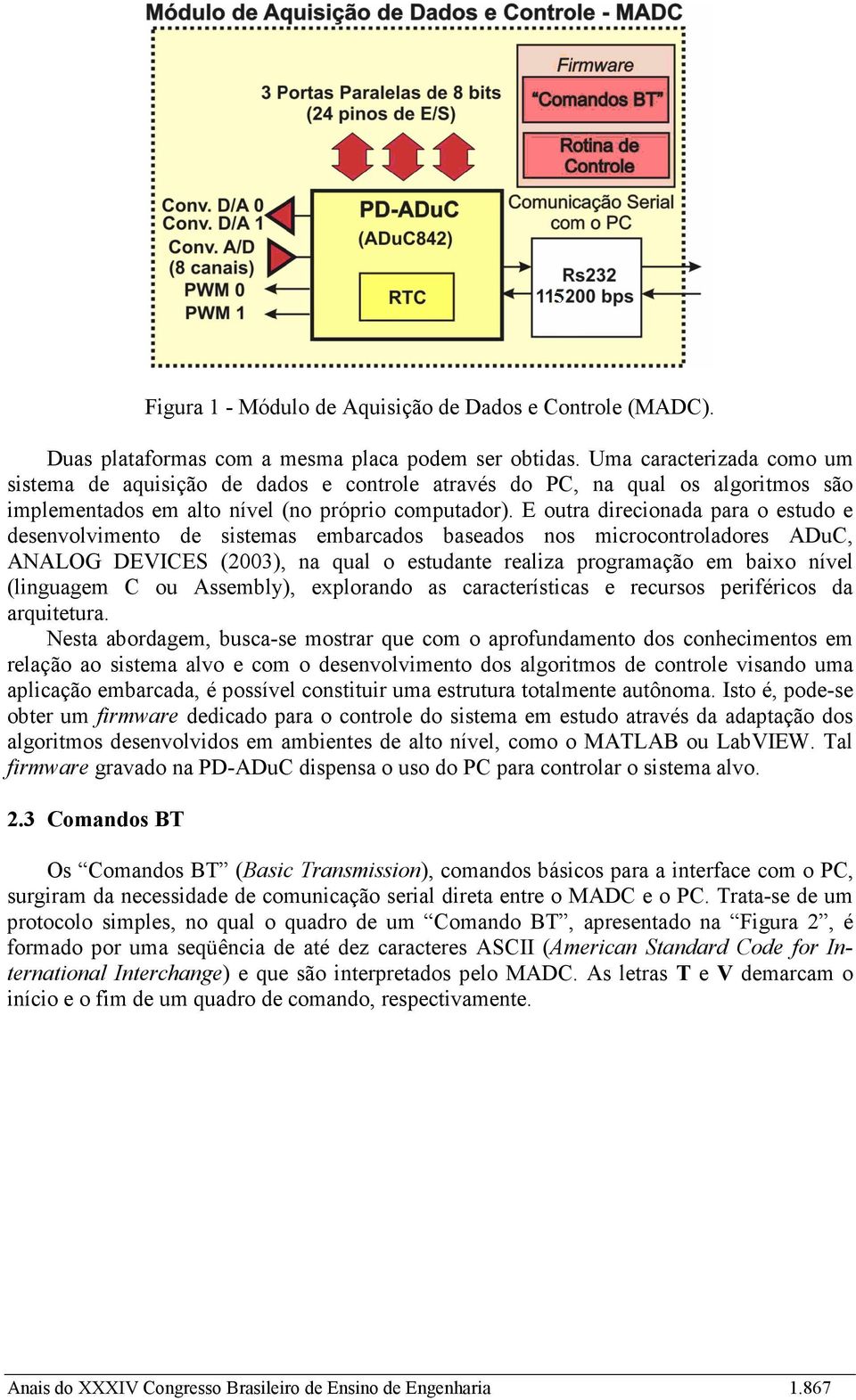 E oura direcionada para o esudo e desenvolvieno de siseas ebarcados baseados nos icroconroladores DuC, NLOG DEVICES 003, na qual o esudane realiza prograação e baixo nível linguage C ou ssebl,