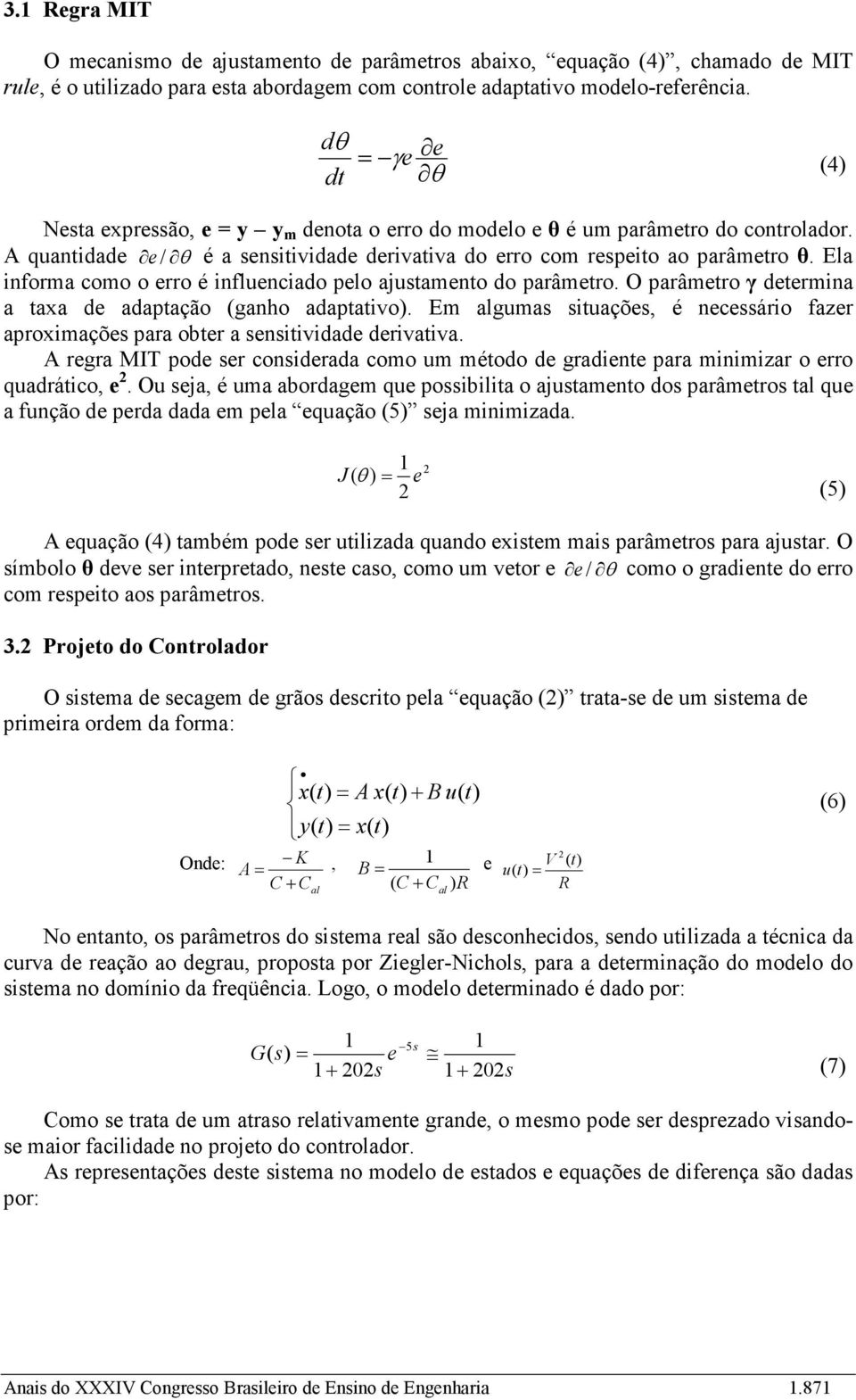 Ela infora coo o erro é influenciado pelo ajusaeno do parâero. O parâero γ deerina a axa de adapação ganho adapaivo.