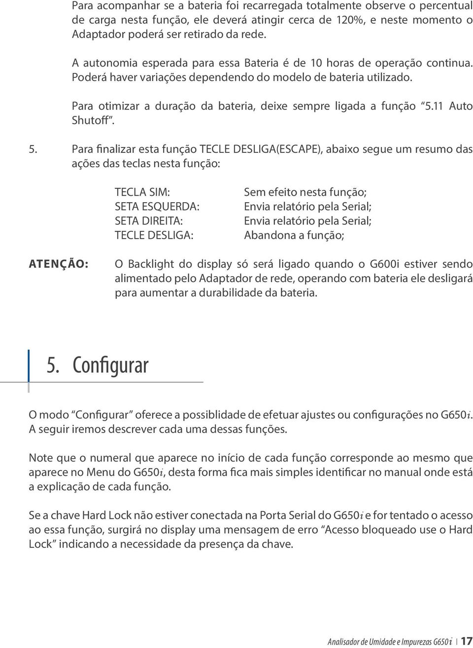 Para otimizar a duração da bateria, deixe sempre ligada a função 5.