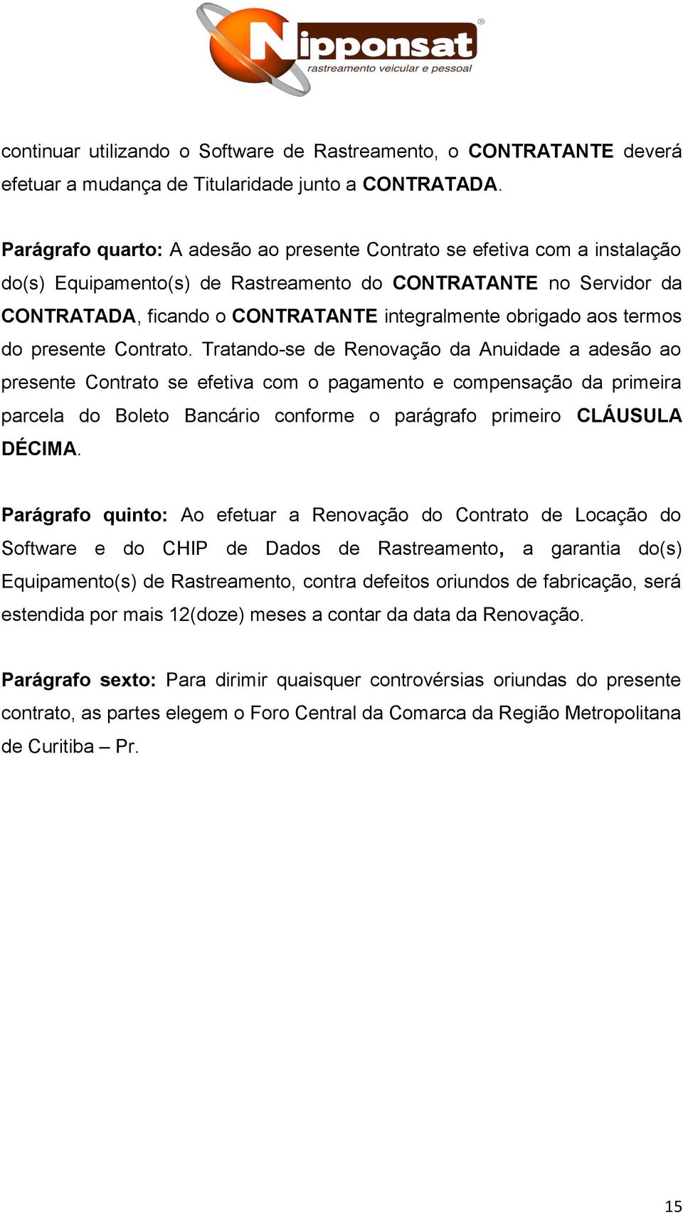 aos termos do presente Contrato.