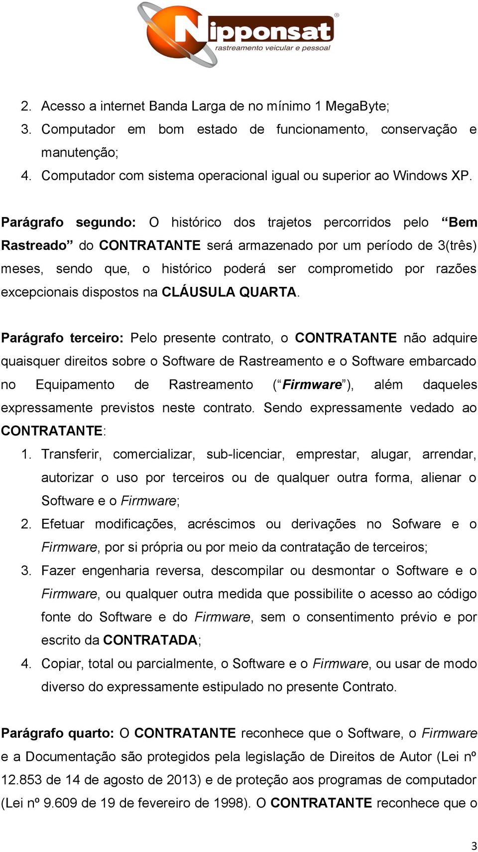 excepcionais dispostos na CLÁUSULA QUARTA.