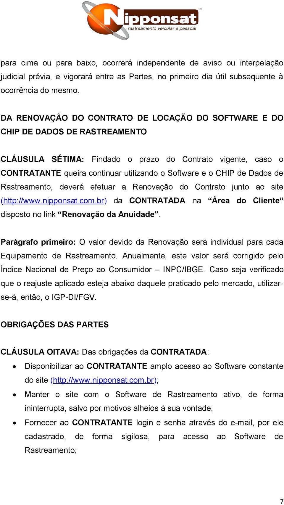 CHIP de Dados de Rastreamento, deverá efetuar a Renovação do Contrato junto ao site (http://www.nipponsat.com.br) da CONTRATADA na Área do Cliente disposto no link Renovação da Anuidade.