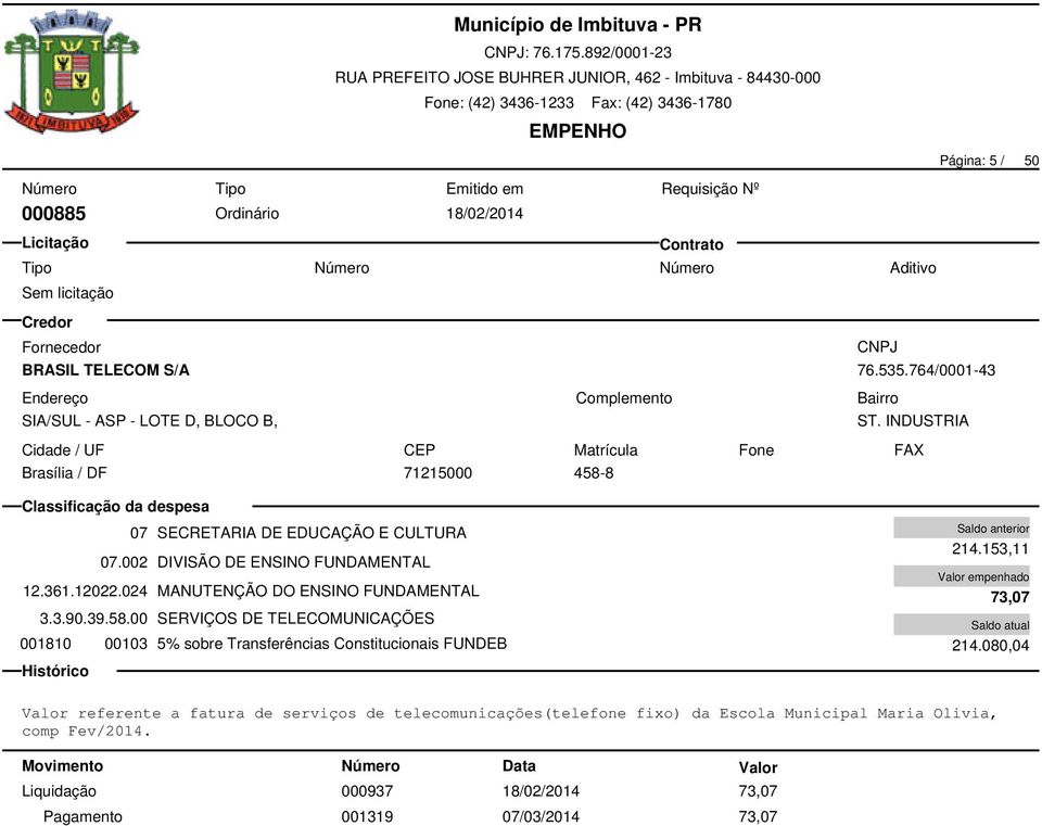 024 MANUTENÇÃO DO ENSINO FUNDAMENTAL 3.3.90.39.58.00 SERVIÇOS DE TELECOMUNICAÇÕES 001810 00103 5% sobre Transferências Constitucionais FUNDEB 214.