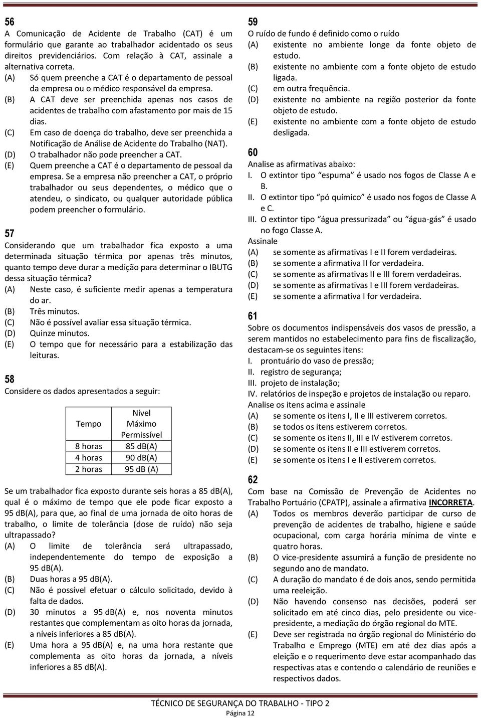 (B) A CAT deve ser preenchida apenas nos casos de acidentes de trabalho com afastamento por mais de 15 dias.