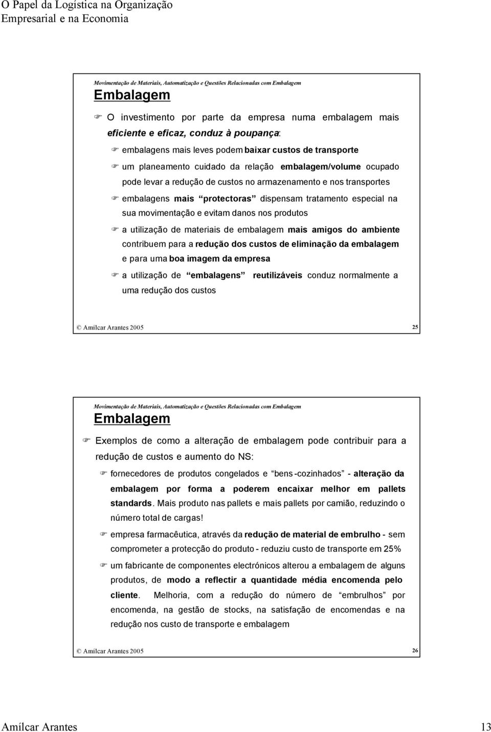 utilização de materiais de embalagem mais amigos do ambiente contribuem para a redução dos custos de eliminação da embalagem e para uma boa imagem da empresa a utilização de embalagens reutilizáveis