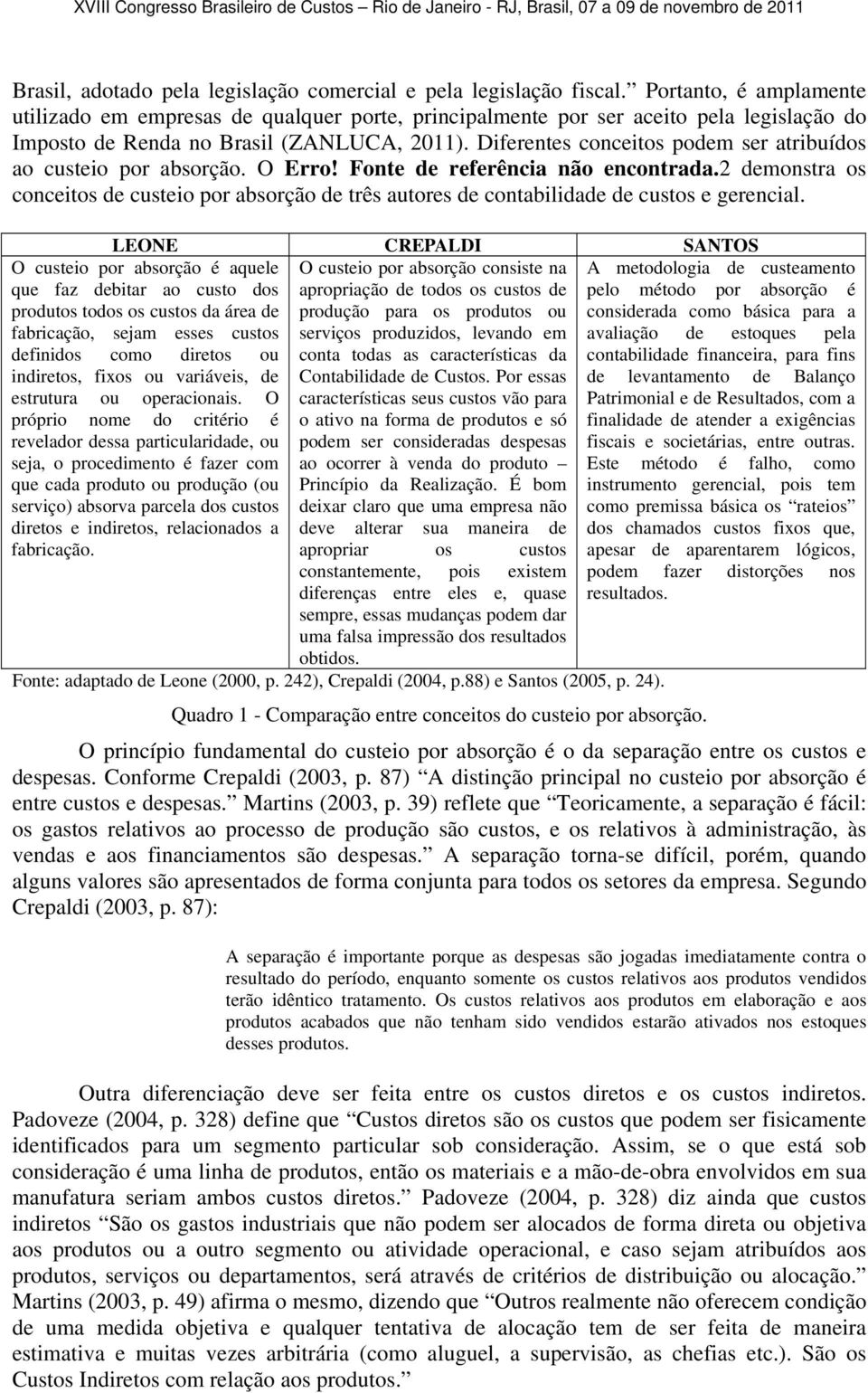 Diferentes conceitos podem ser atribuídos ao custeio por absorção. O Erro! Fonte de referência não encontrada.