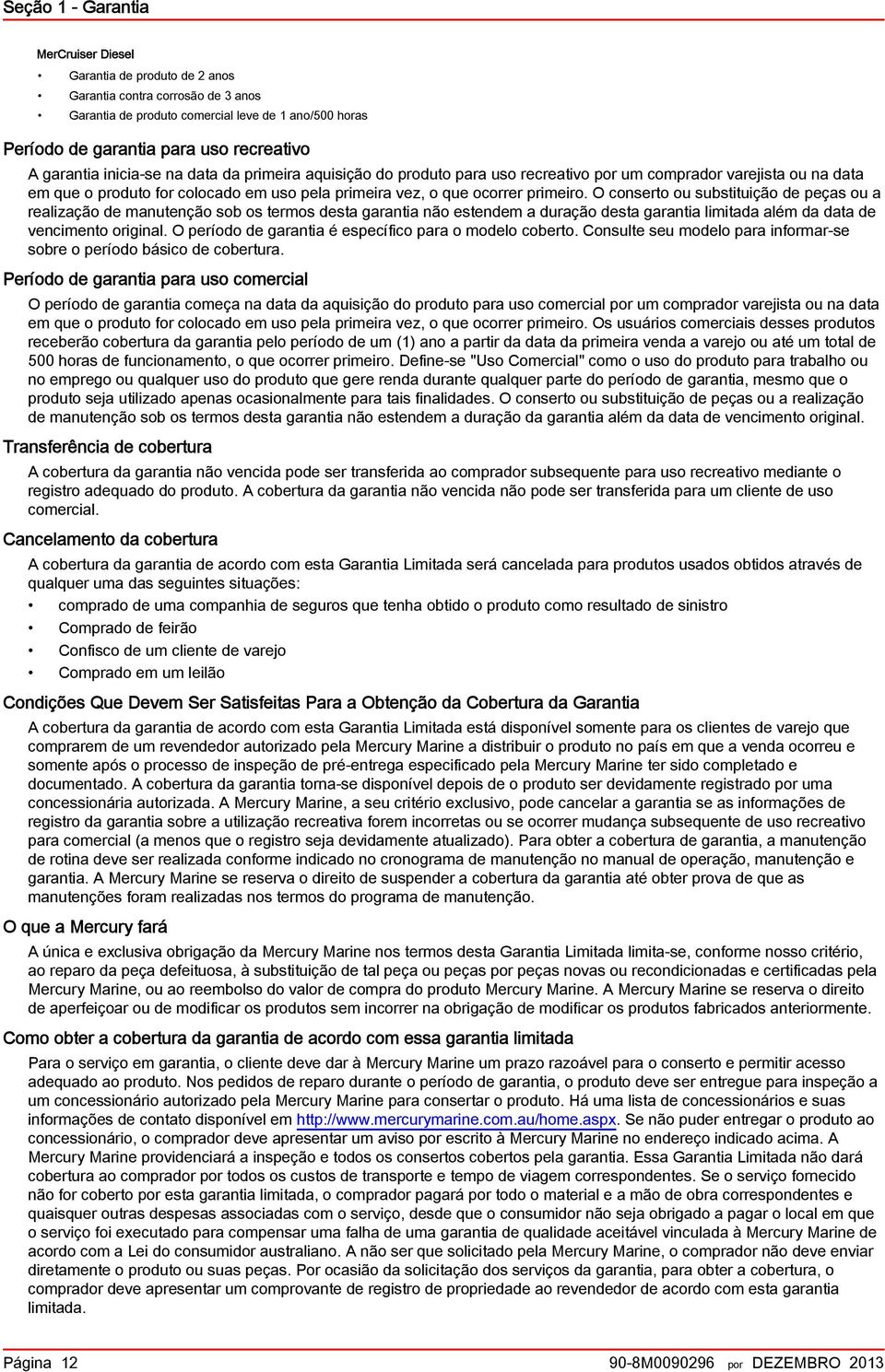 O conserto ou substituição de peçs ou relizção de mnutenção sob os termos dest grnti não estendem durção dest grnti limitd lém d dt de vencimento originl.