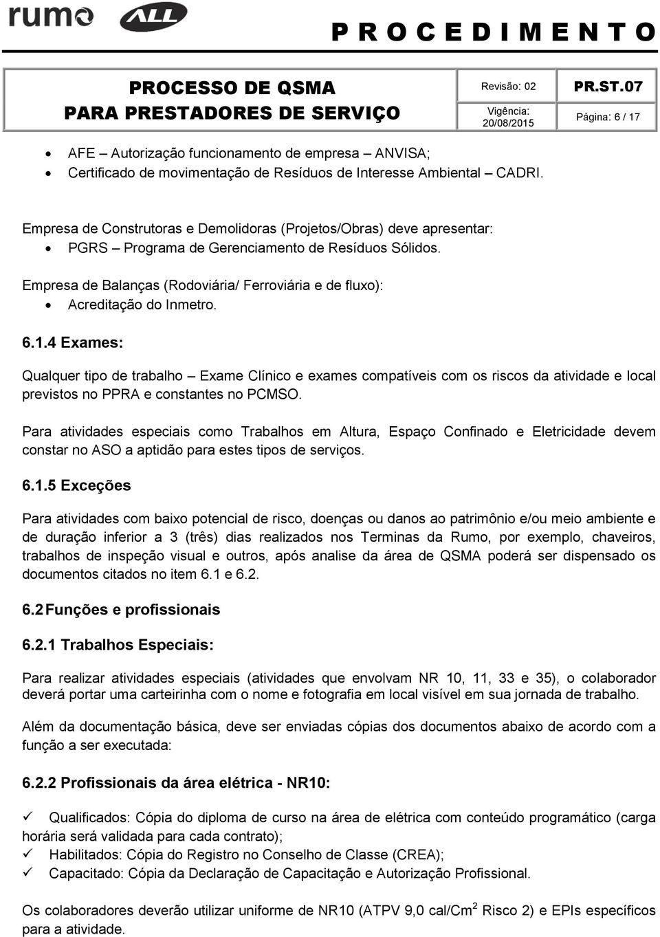 Empresa de Balanças (Rodoviária/ Ferroviária e de fluxo): Acreditação do Inmetro. 6.1.