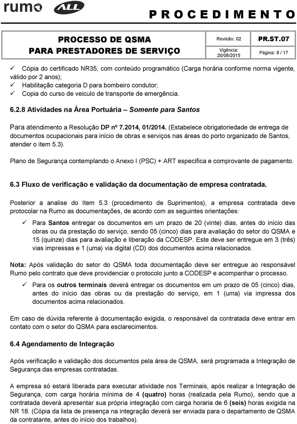 (Estabelece obrigatoriedade de entrega de documentos ocupacionais para início de obras e serviços nas áreas do porto organizado de Santos, atender o item 5.3).