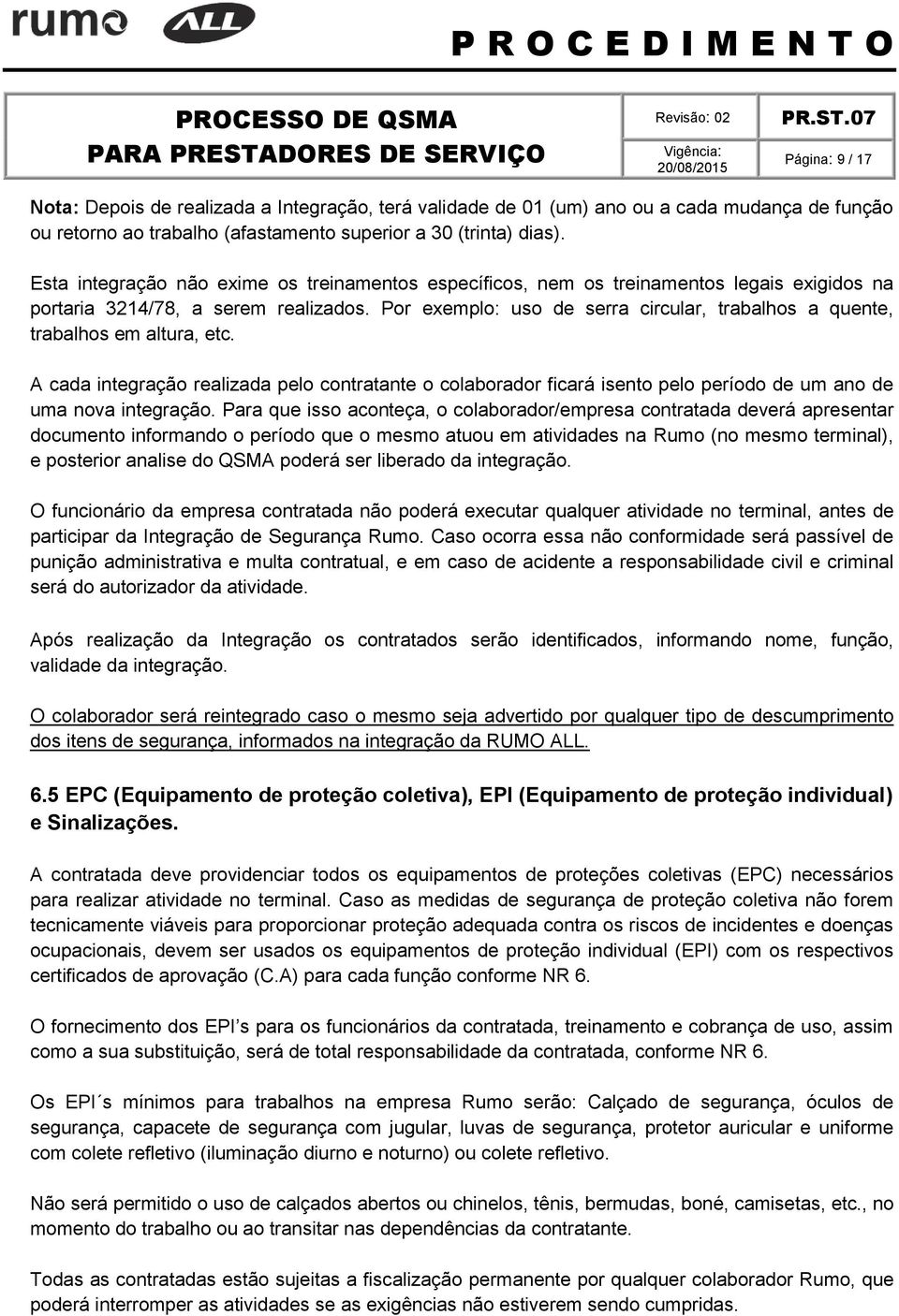 Por exemplo: uso de serra circular, trabalhos a quente, trabalhos em altura, etc.