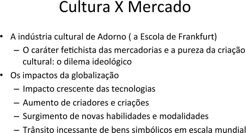 da globalização Impacto crescente das tecnologias Aumento de criadores e criações