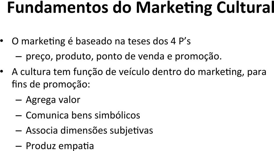 A cultura tem função de veículo dentro do markemng, para fins de